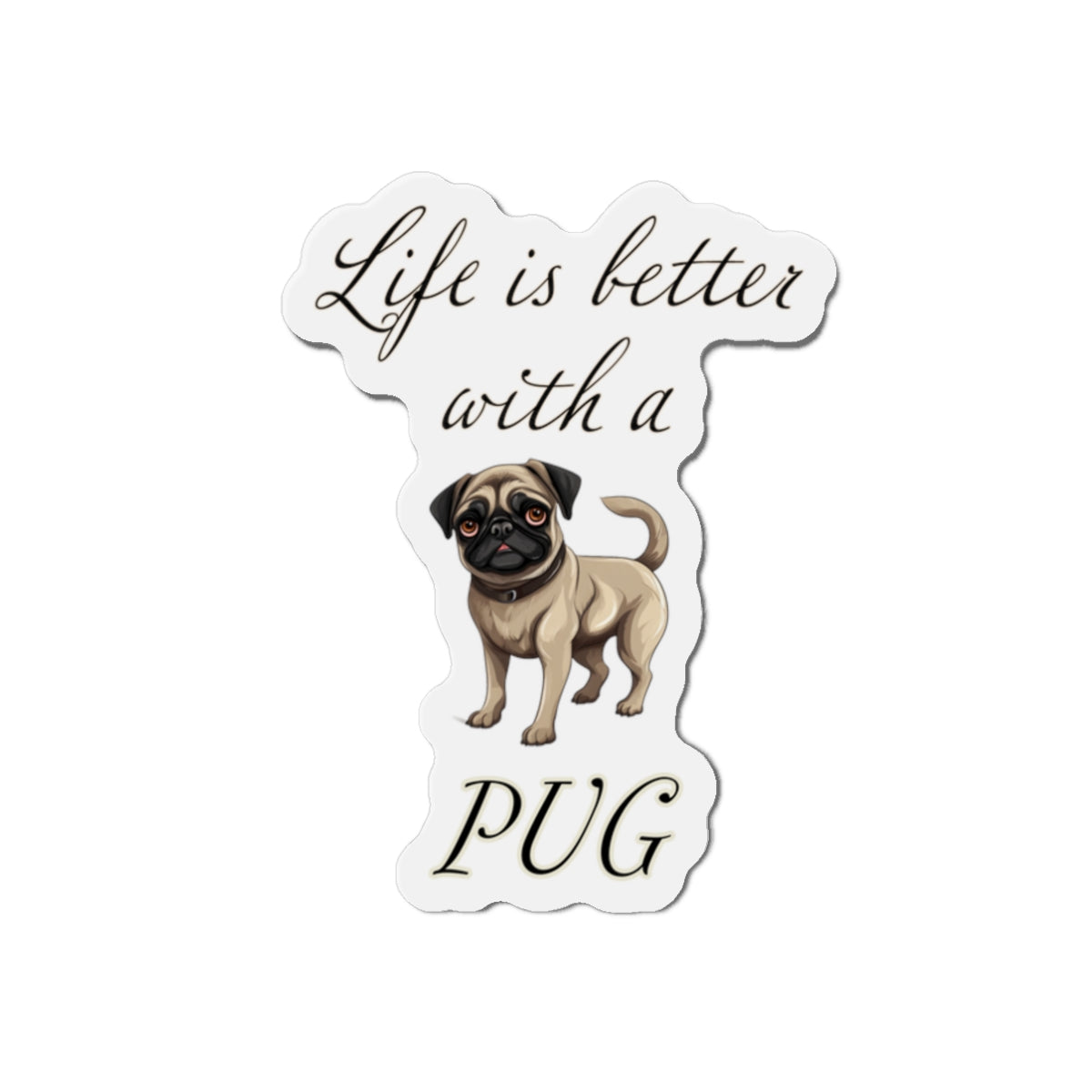 Life is Better with a Pug Die-Cut Magnets