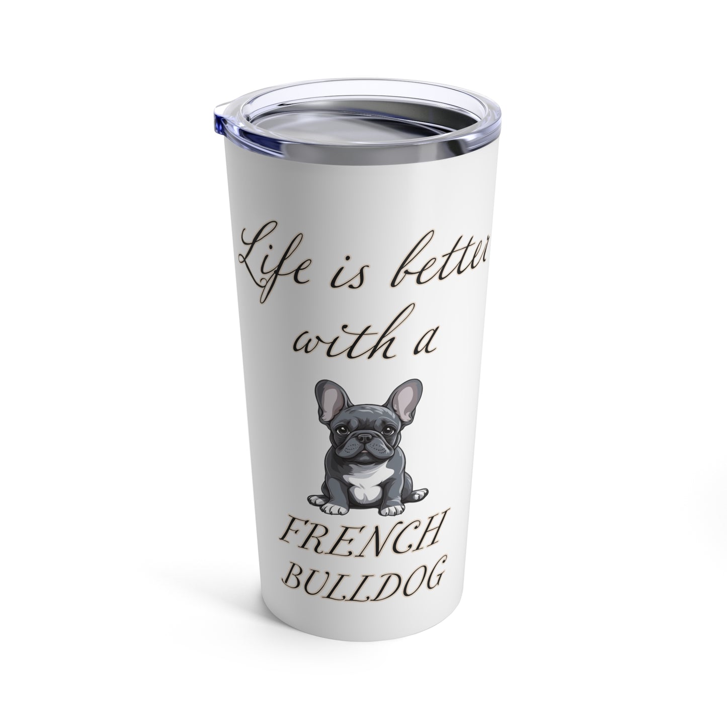 Life is Better with a French Bulldog Stainless Steel Tumbler 20oz
