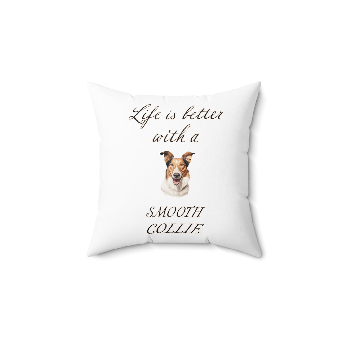 Life is Better with a Smooth Collie Pillow - Spun Polyester Square White Throw Pillow