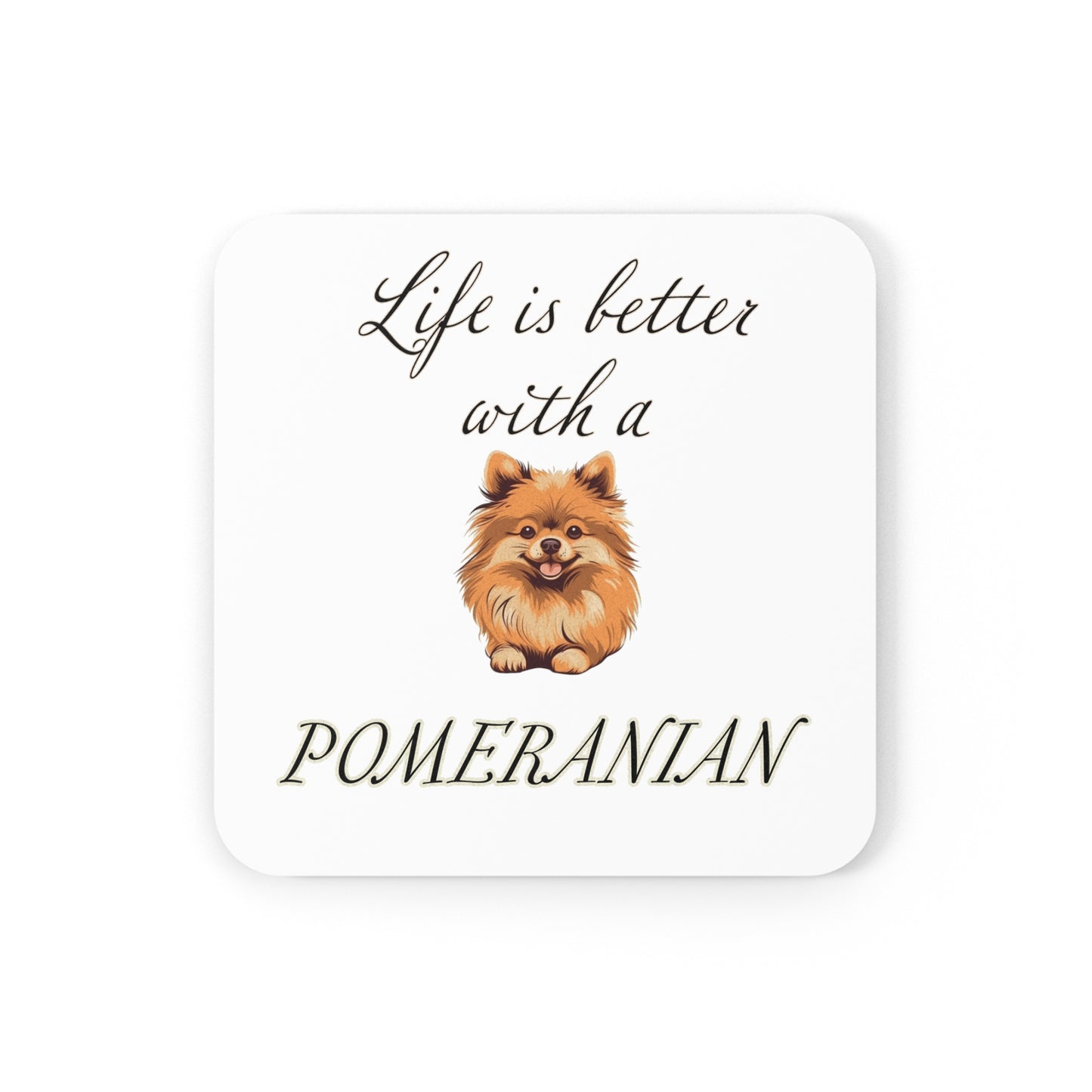 Life is Better with a Pomeranian Coaster - Cork Back