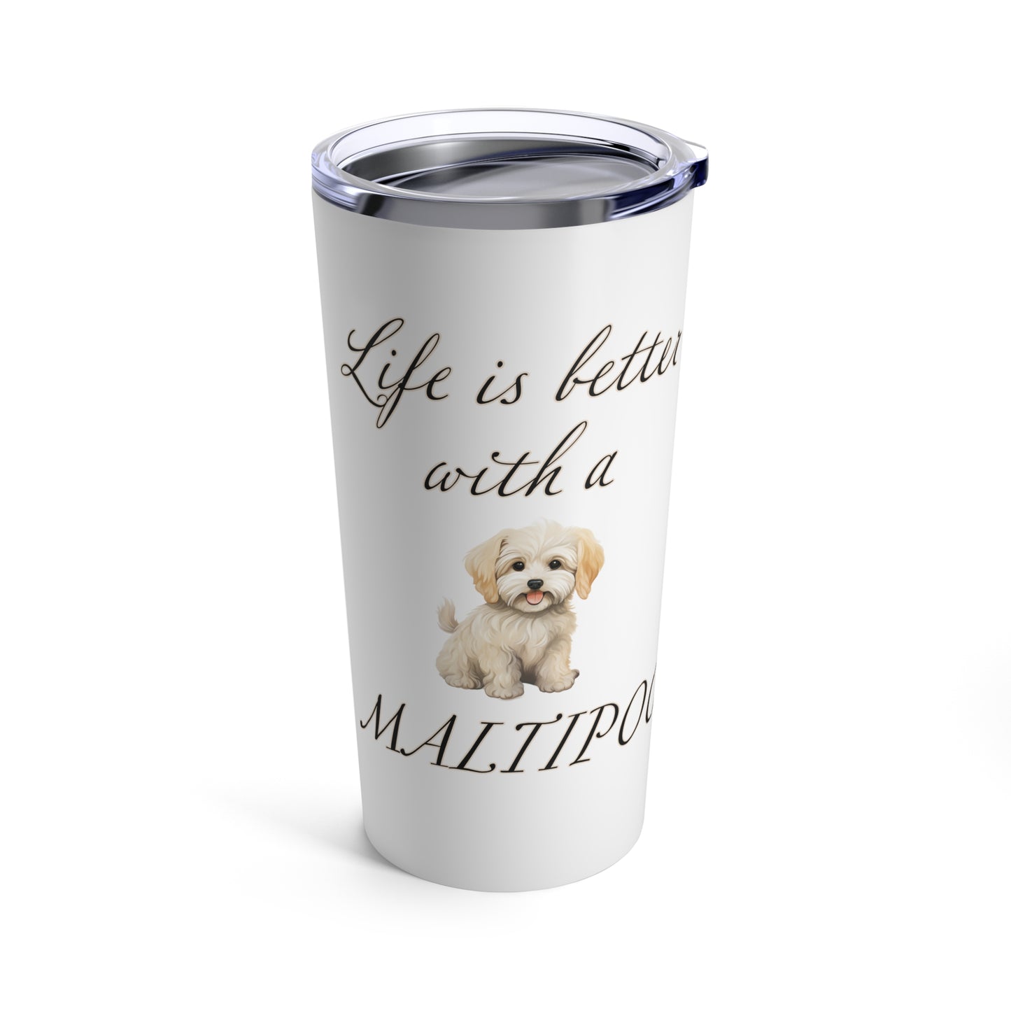 Life is Better with a Maltipoo Tumbler, Stainless Steel 20oz