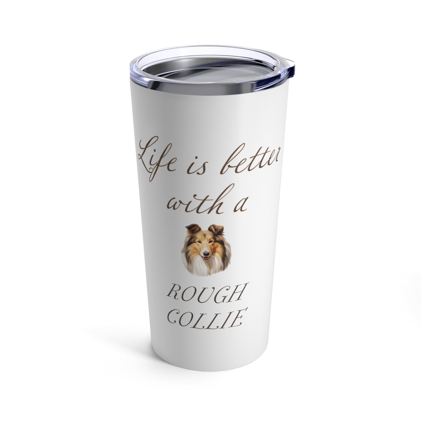 Life is Better with a Rough Collie Tumbler, Stainless Steel 20oz