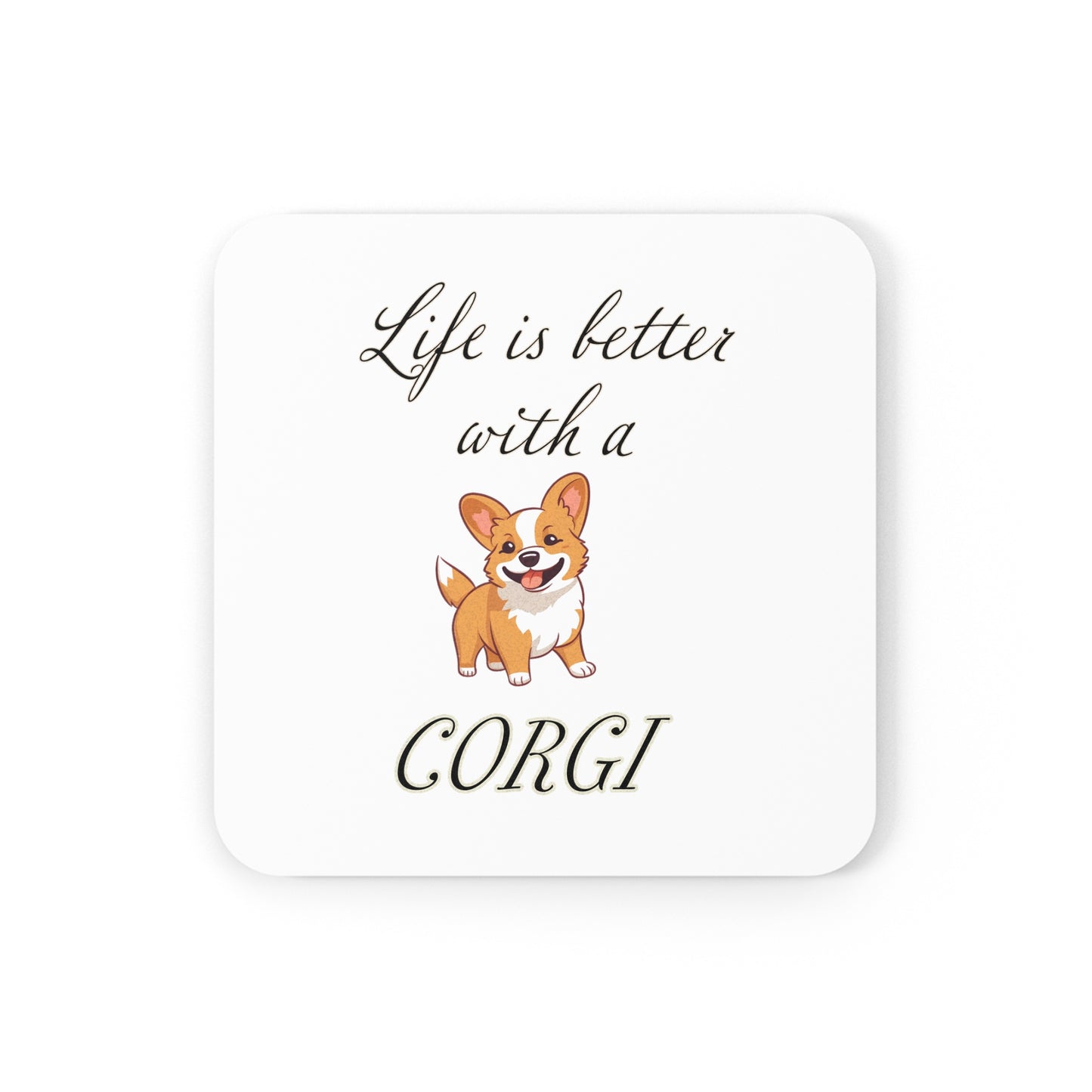 Life is Better with a Corgi Coaster - Cork Back