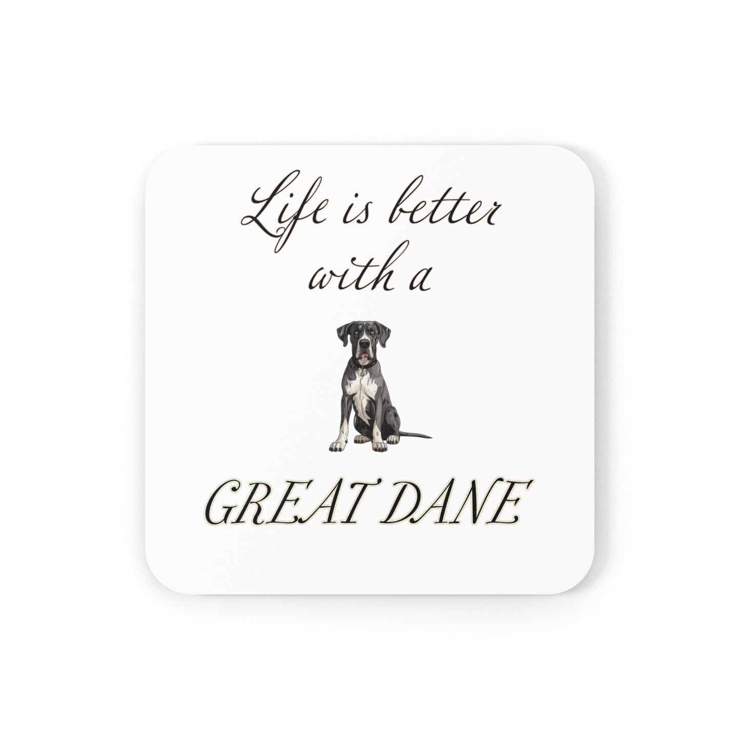 Life is Better with a Great Dane Coaster - Cork Back