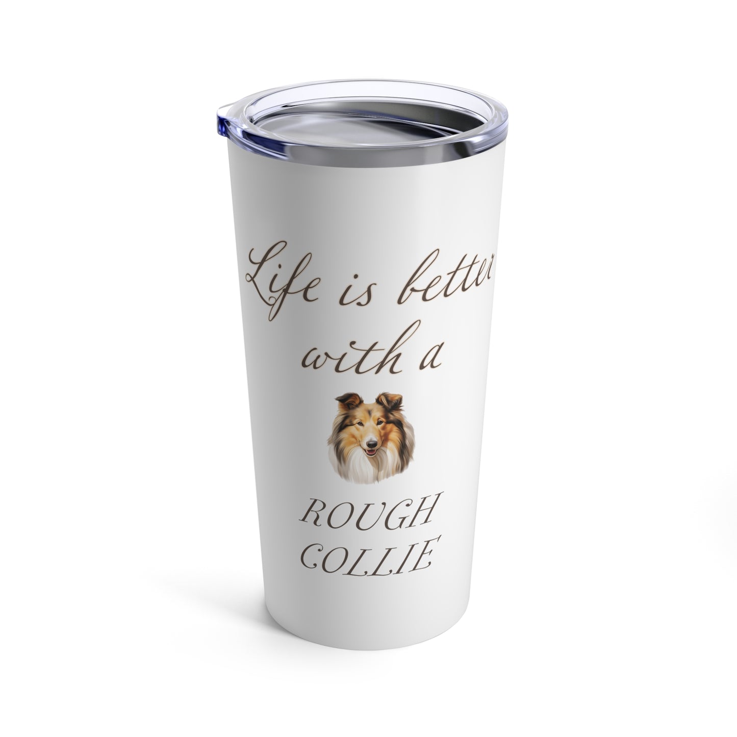 Life is Better with a Rough Collie Tumbler, Stainless Steel 20oz