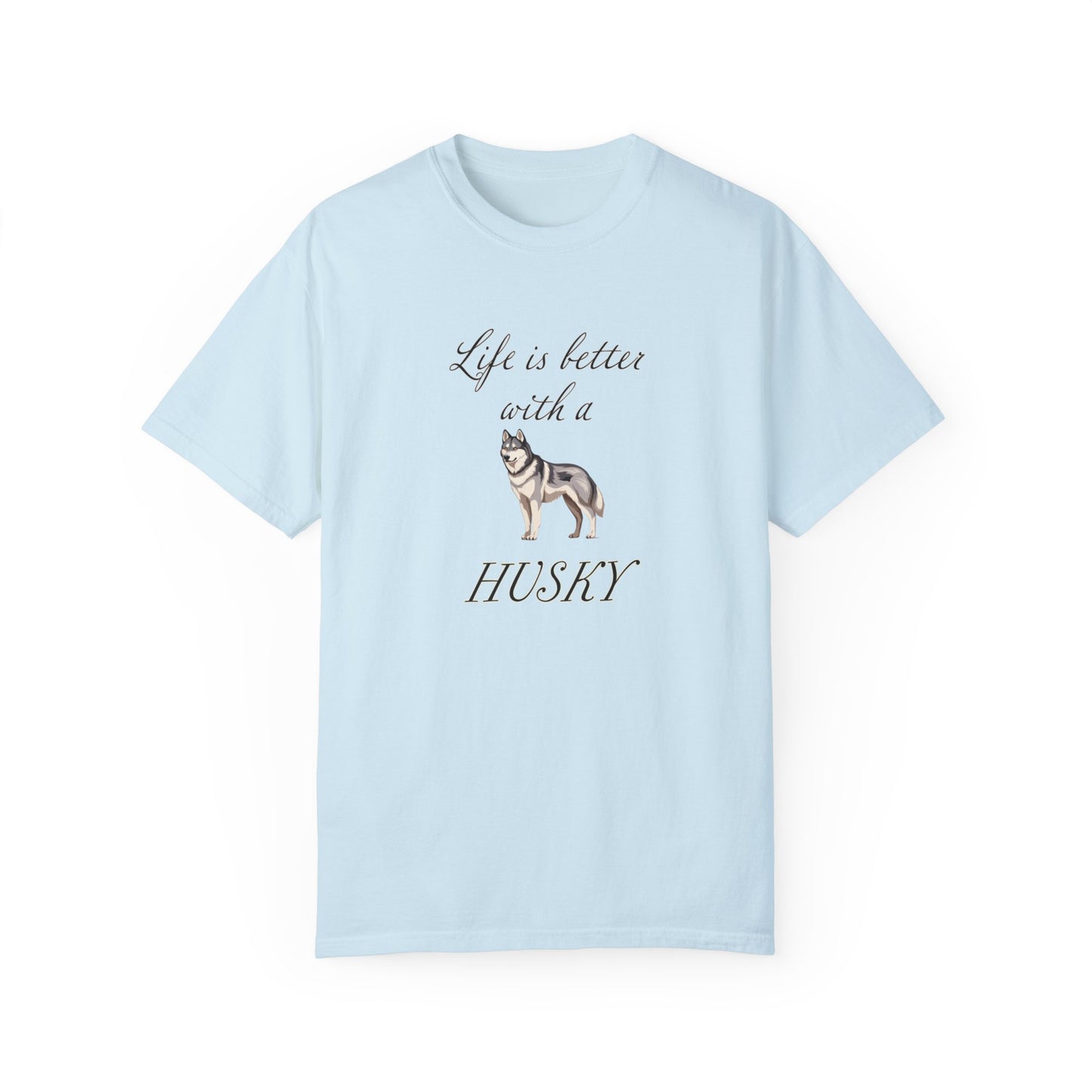 Life is Better with a Husky Tshirt - Unisex Garment-Dyed T-shirt