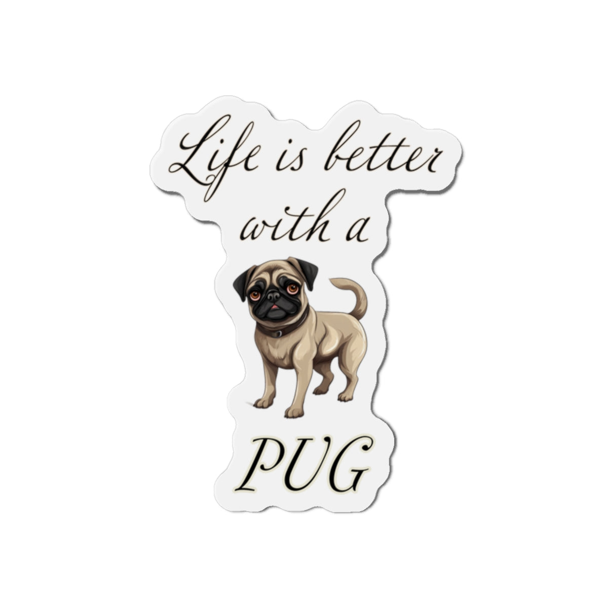Life is Better with a Pug Die-Cut Magnets