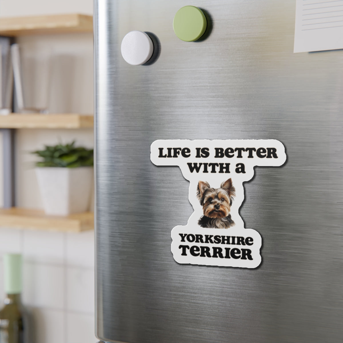 Life is Better with a Yorkshire Terrier Magnet - Die Cut Dog Magnet