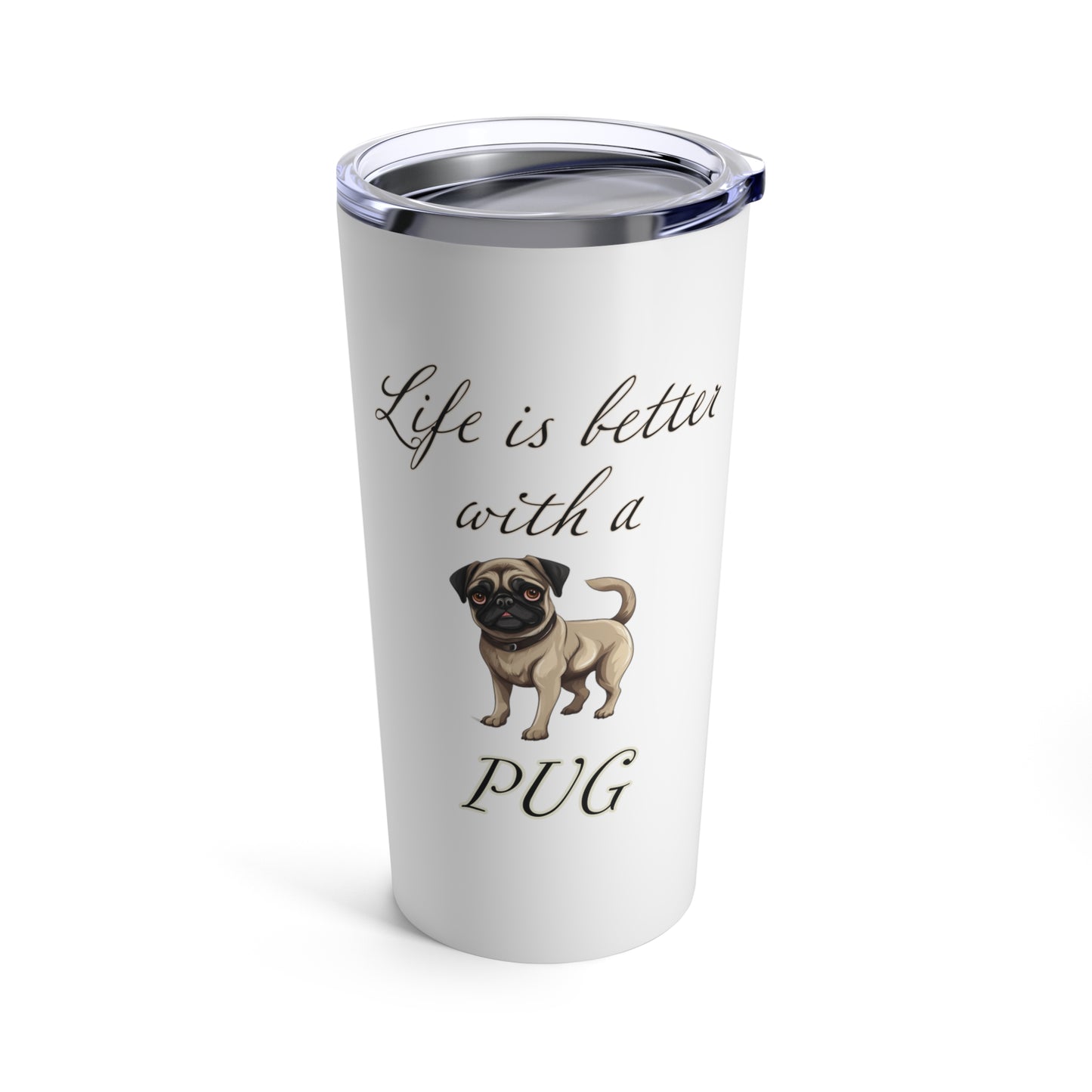 Life is Better with a Pug Stainless Steel Tumbler 20oz