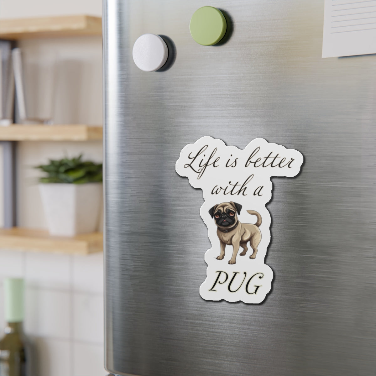 Life is Better with a Pug Die-Cut Magnets