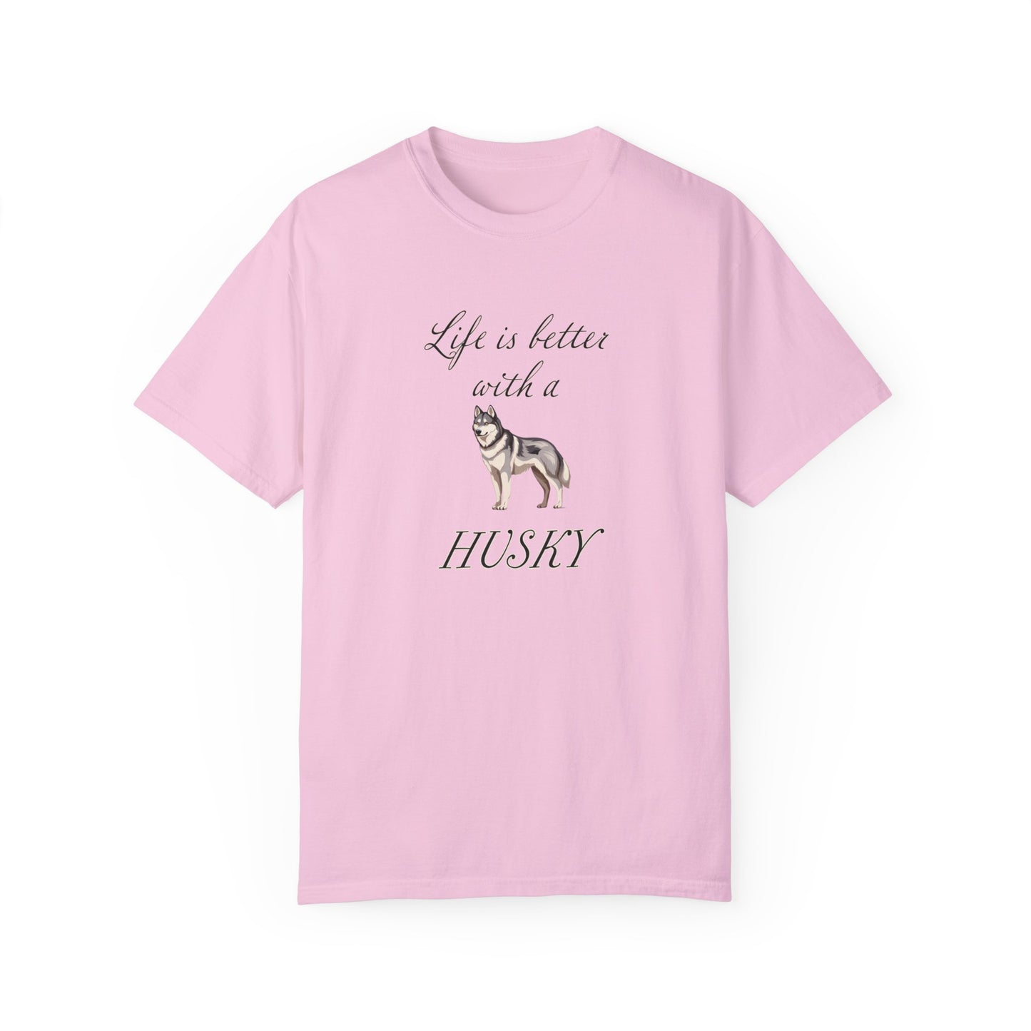 Life is Better with a Husky Tshirt - Unisex Garment-Dyed T-shirt