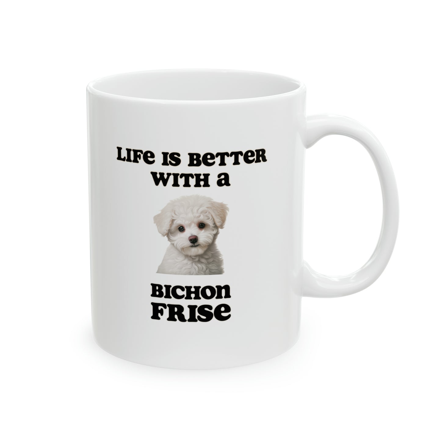 Bichon Frise Mug - 11 oz - Life is Better with a Bichon Frise