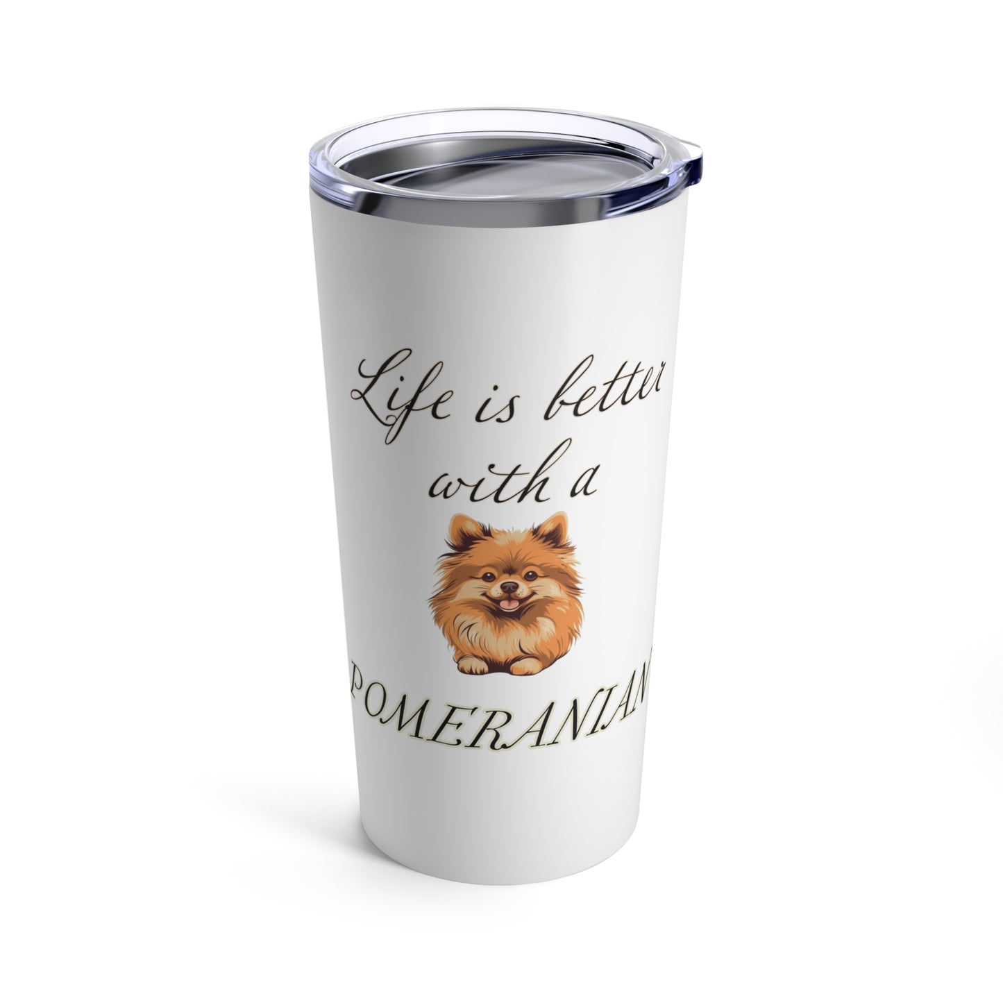 Life is Better with a Pomeranian Stainless Steel Tumbler 20oz