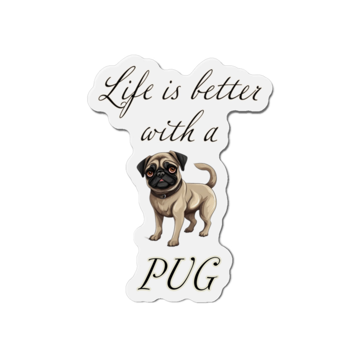 Life is Better with a Pug Die-Cut Magnets