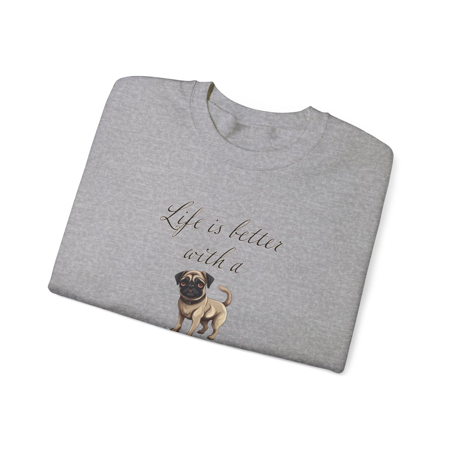Life is Better with a Pug sweatshirt