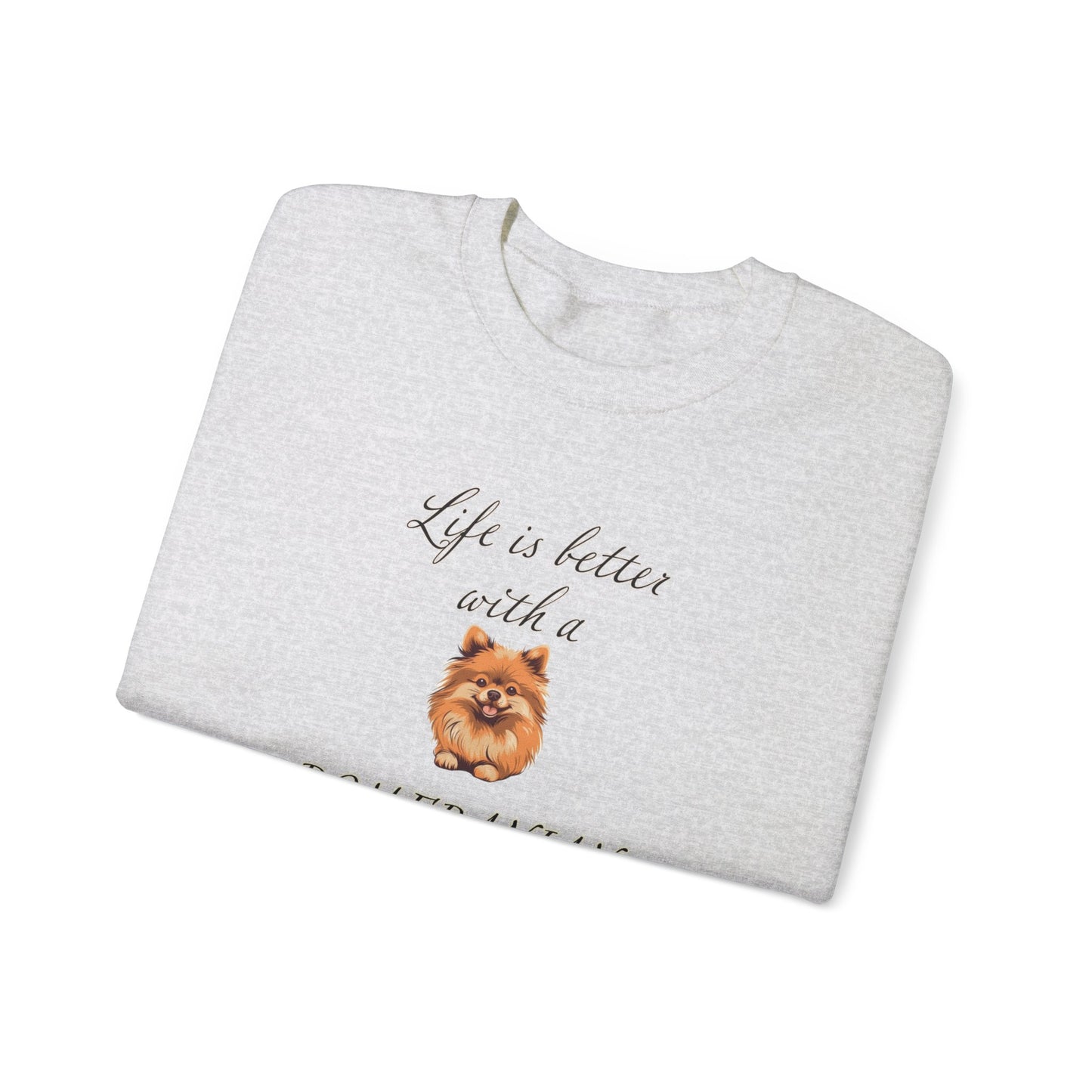 Life is Better with a Pomeranian sweatshirt, Unisex Crewneck