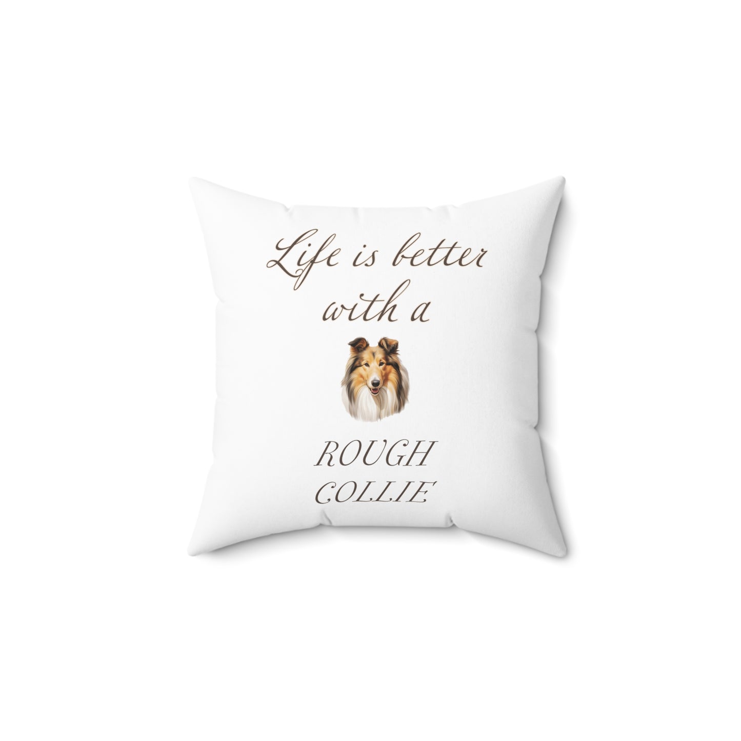 Life is Better with a Rough Collie Pillow - Spun Polyester Square White Throw Pillow