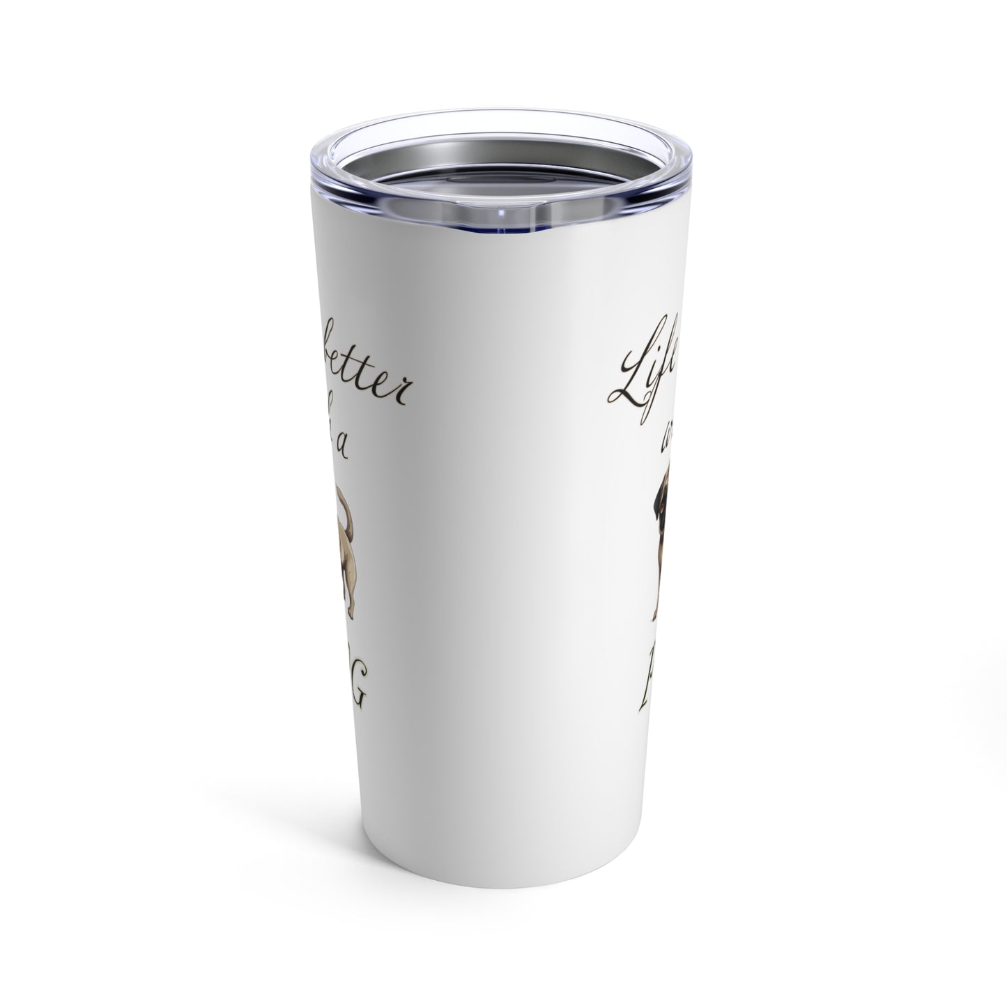Life is Better with a Pug Stainless Steel Tumbler 20oz