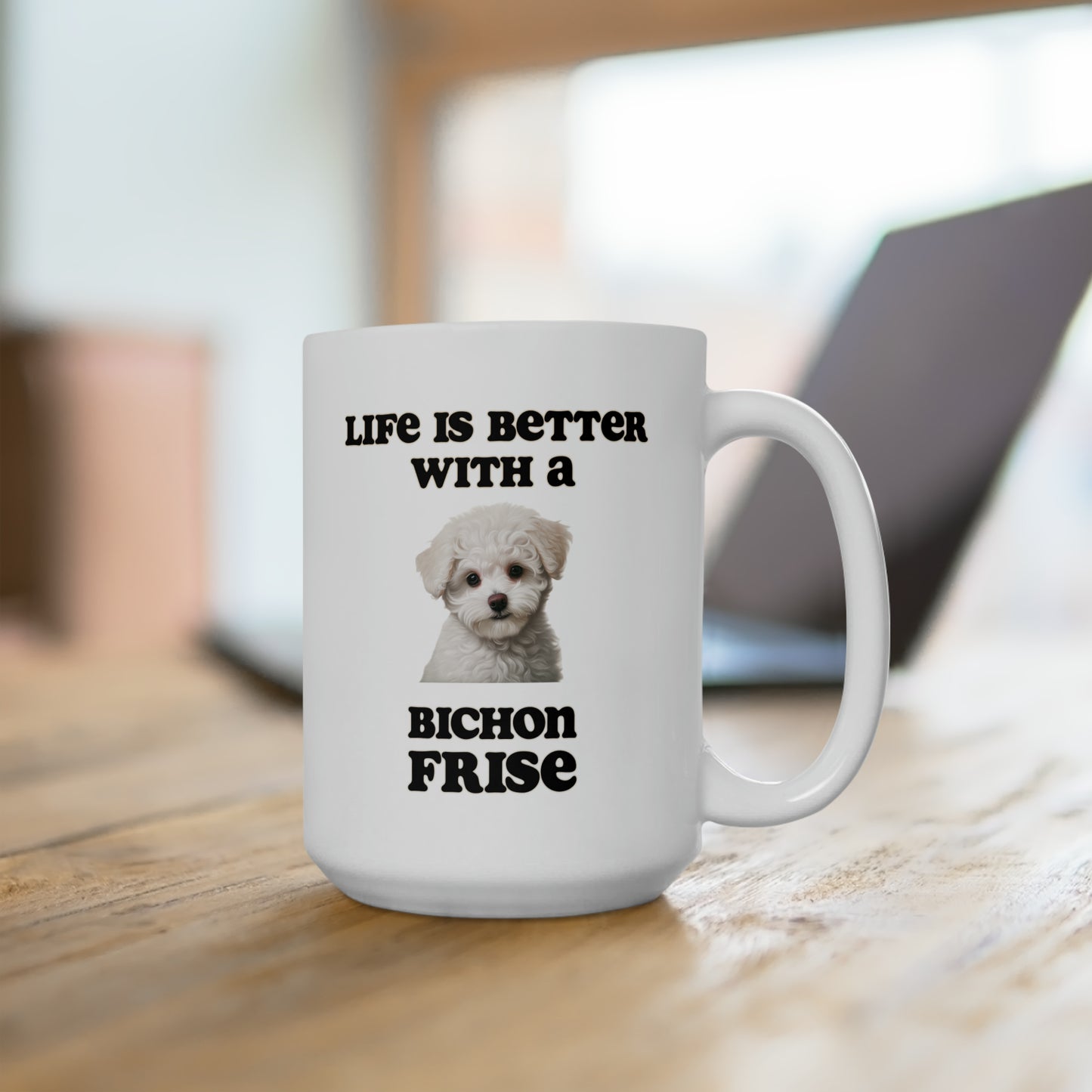 Bichon Frise Mug - Dog Mom Gift, Dog Dad Gift - 15 oz - Life is Better with a Bichon Frise