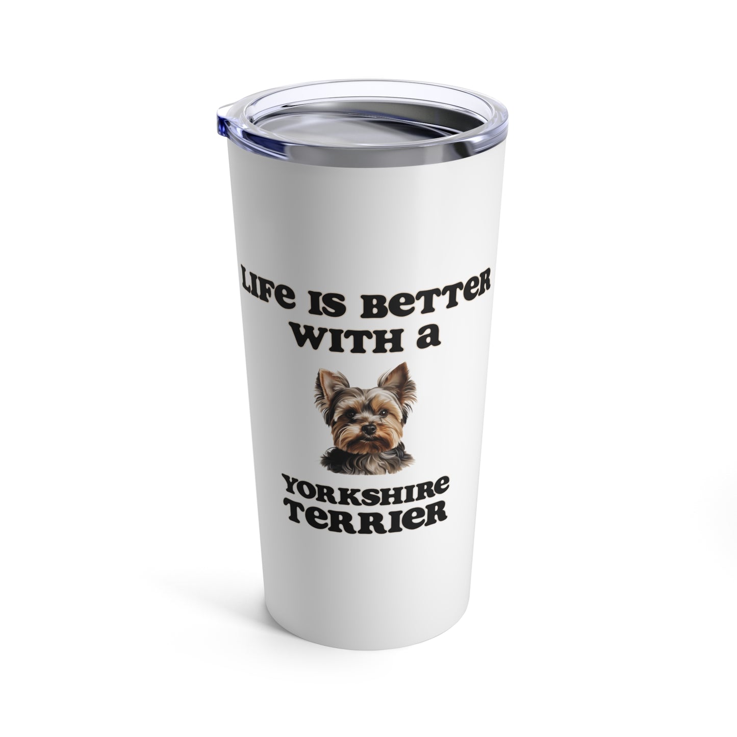 Life is Better with a Yorkshire Terrier Tumbler - 20oz - White - Stainless Steel
