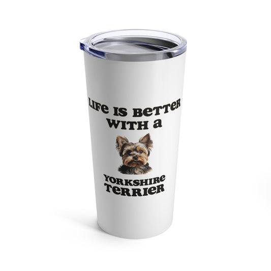 Life is Better with a Yorkshire Terrier Tumbler - 20oz - White - Stainless Steel