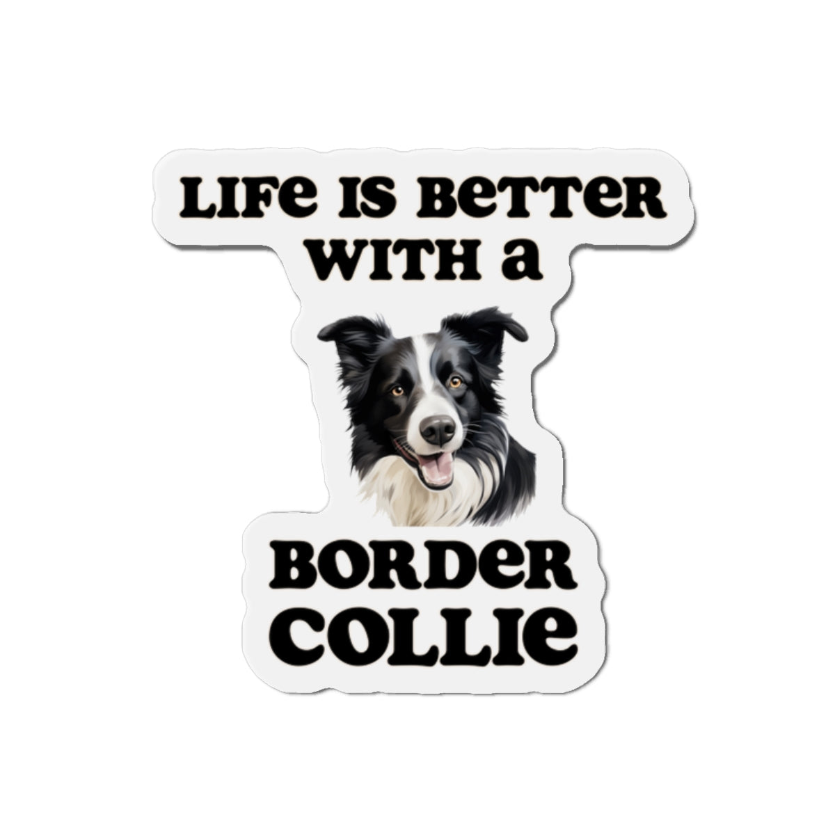 Life is Better with a Border collie Magnet - Die Cut Dog Magnet