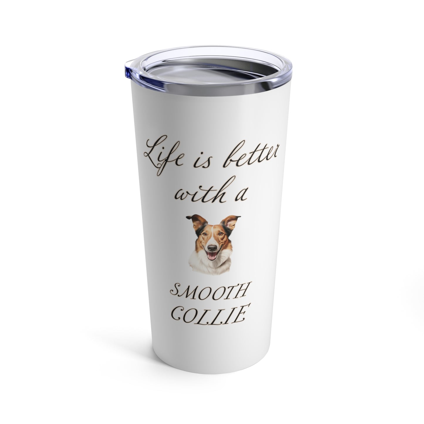 Life is Better with a Smooth Collie Tumbler, Stainless Steel 20oz