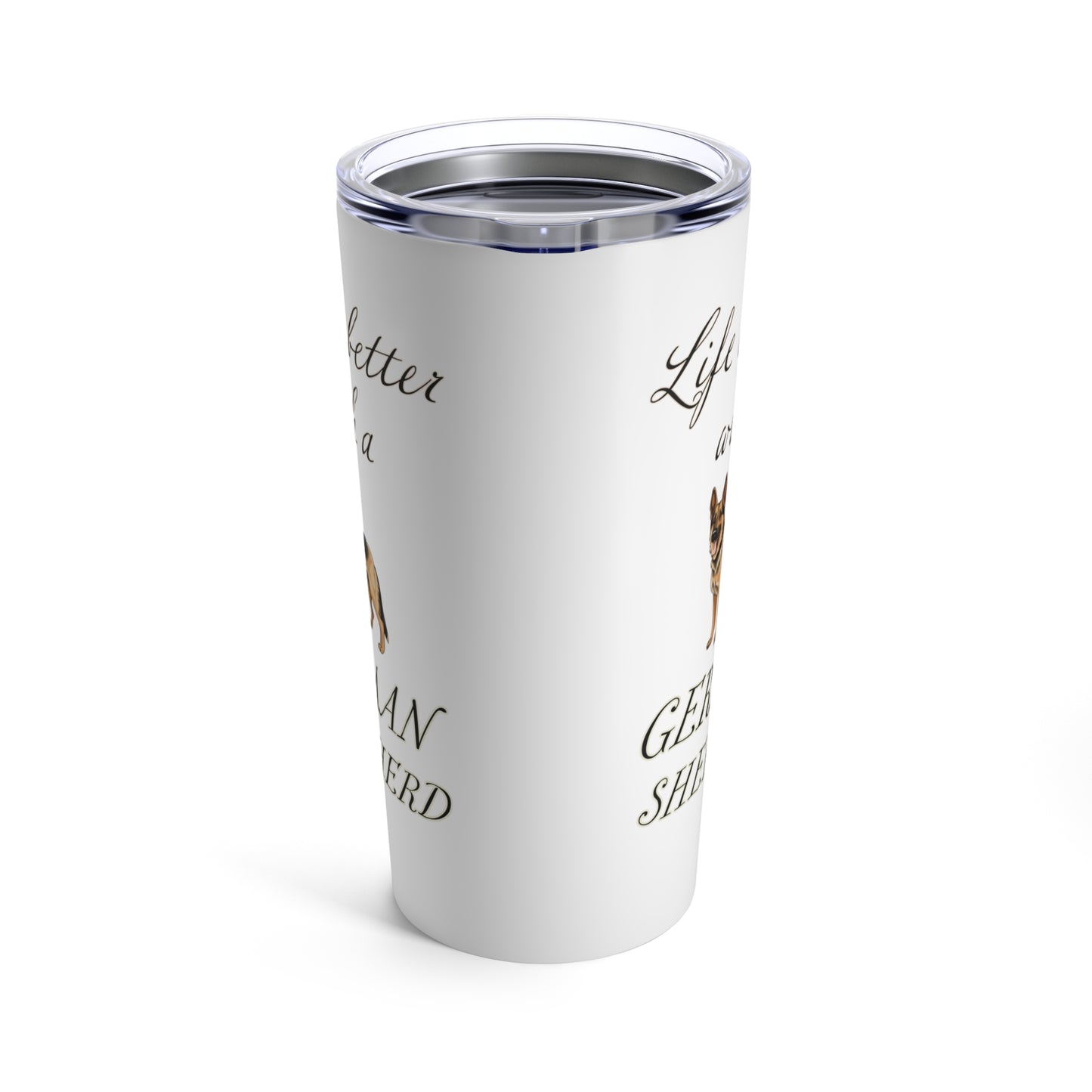 Life is Better with a German Shepherd Tumbler, Stainless Steel 20oz