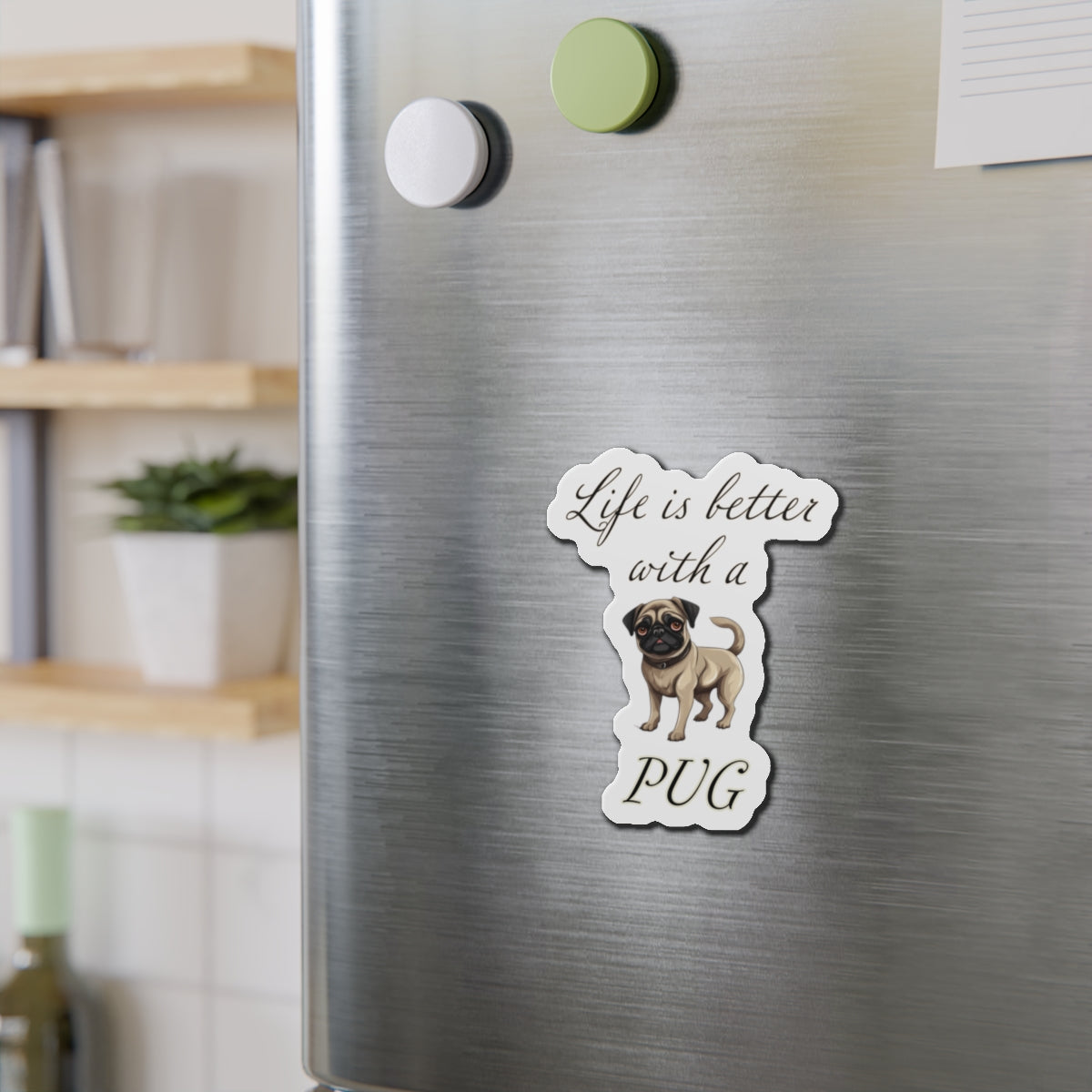 Life is Better with a Pug Die-Cut Magnets