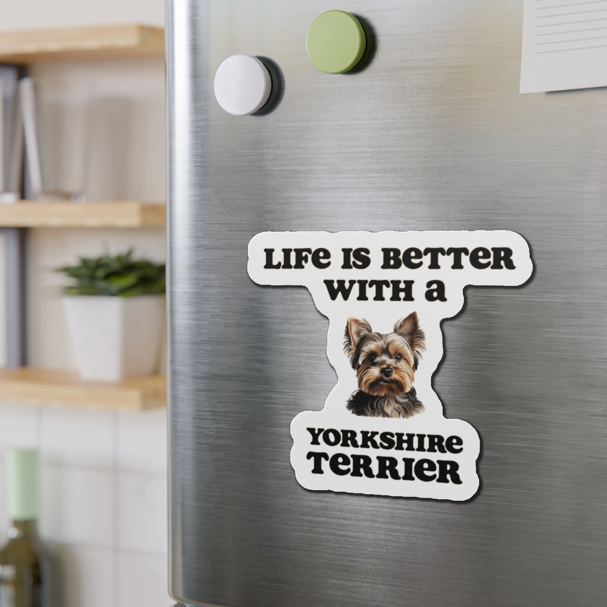 Life is Better with a Yorkshire Terrier Magnet - Die Cut Dog Magnet
