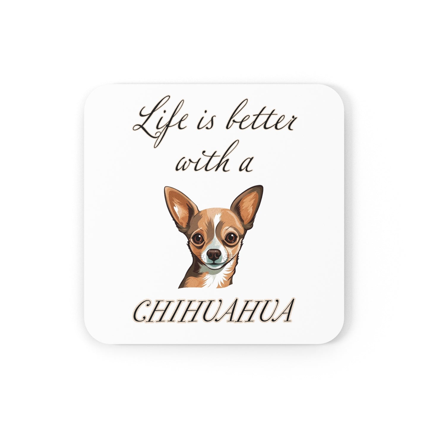 Life is Better with a Chihuahua Coaster - Cork Back