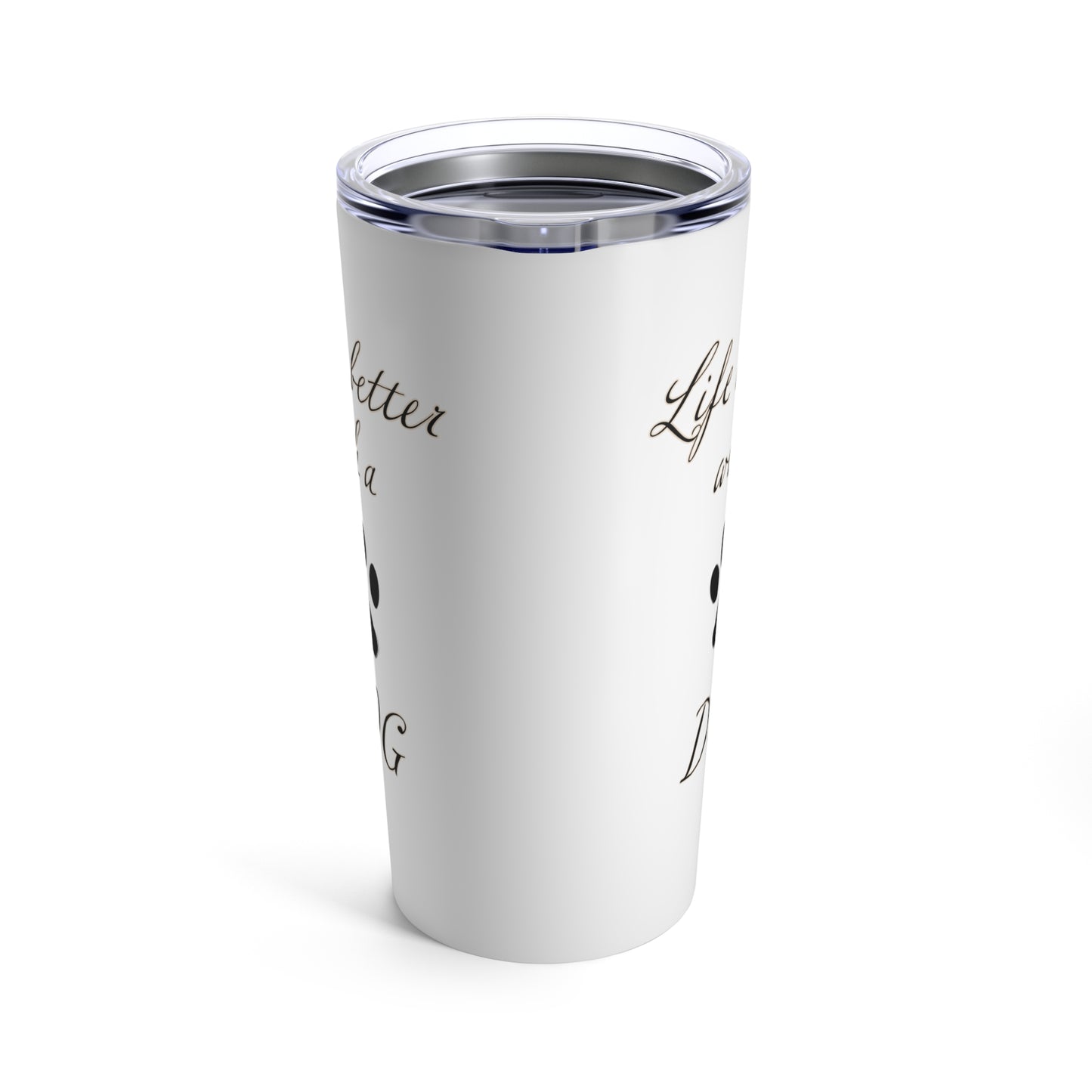 Life is Better with a Dog Tumbler, Stainless Steel 20oz
