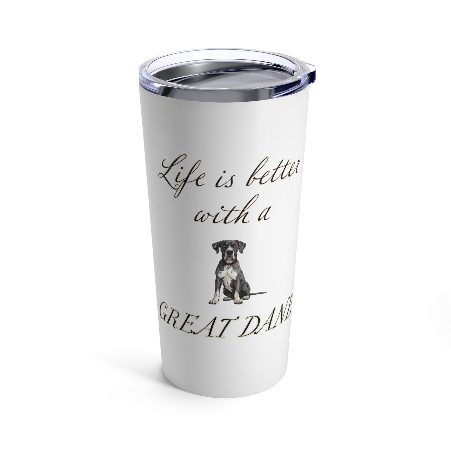 Life is Better with a Great Dane Tumbler, Stainless Steel 20oz
