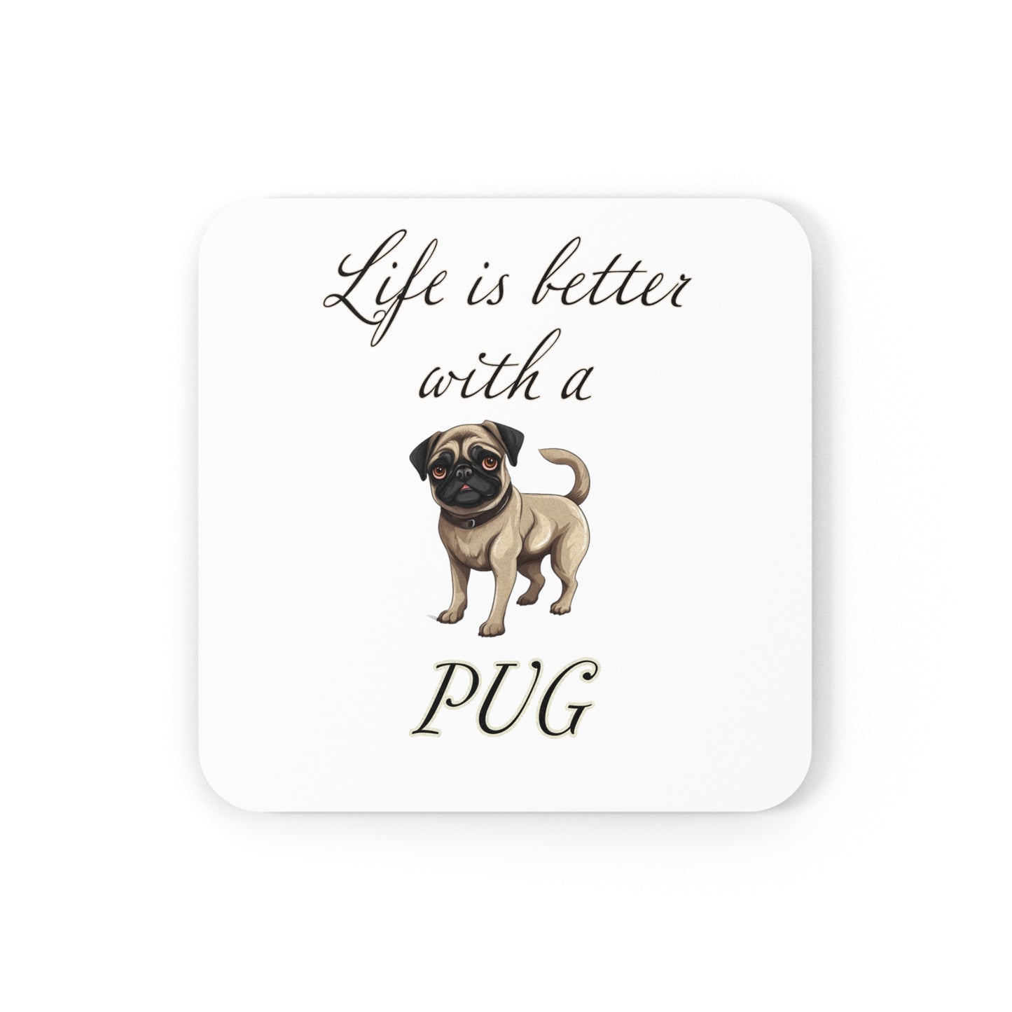 Life is Better with a Pug Coaster - Cork Back
