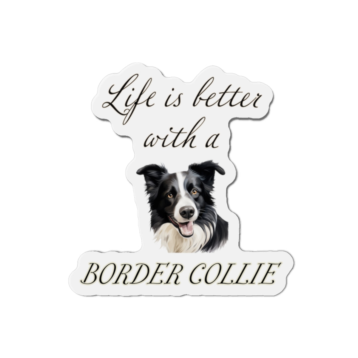Life is Better with a Border collie Magnet - Die Cut Dog Magnet