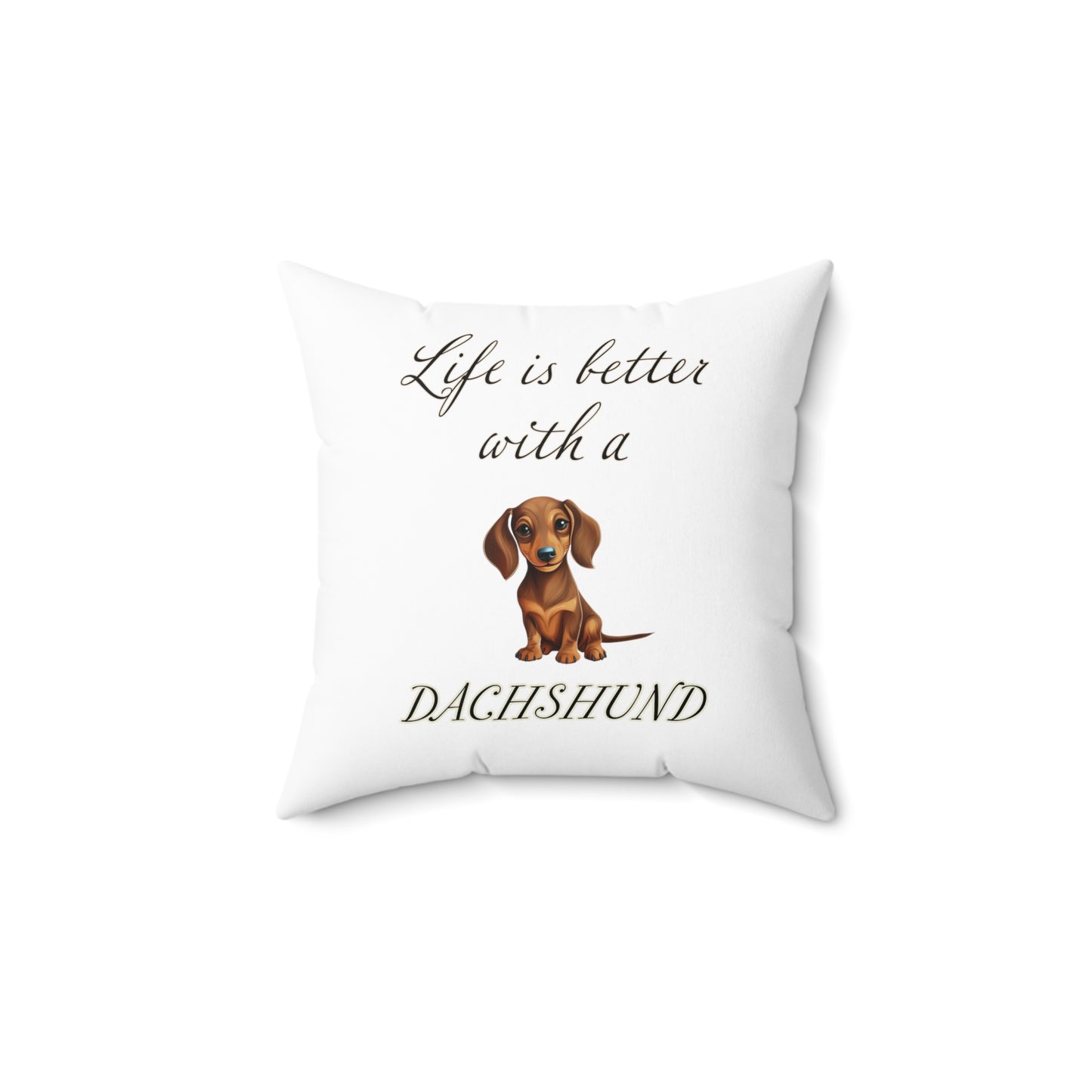 Life is Better with a Dachshund Spun Polyester Square Pillow - White