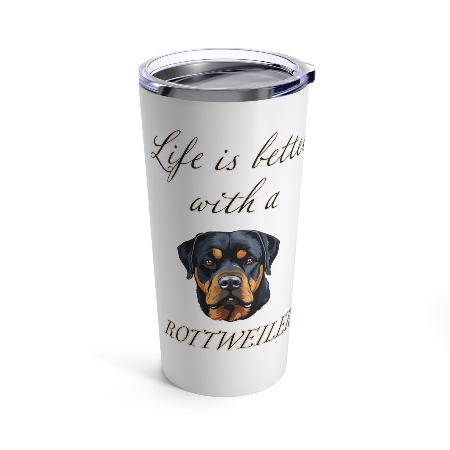 Life is Better with a Rottweiler Tumbler, Stainless Steel 20oz