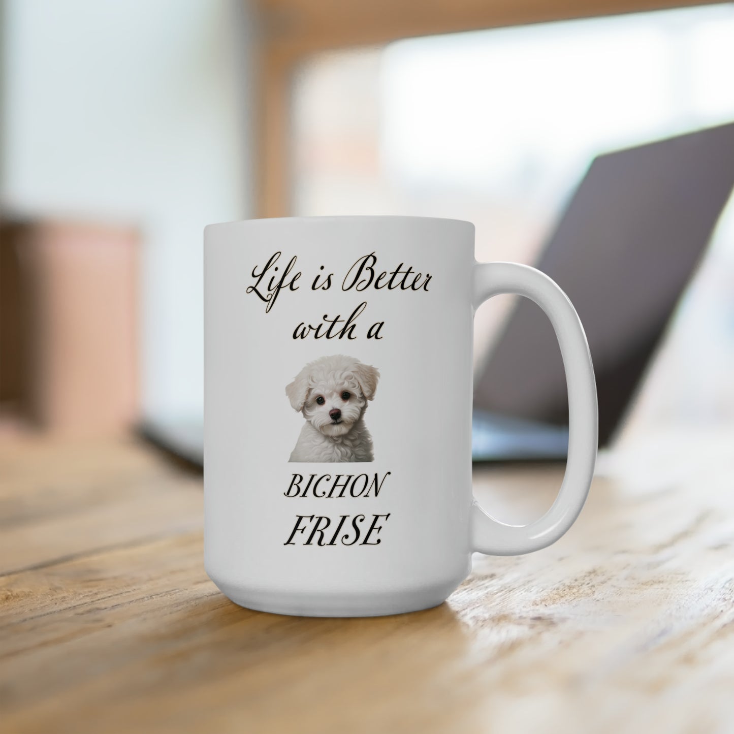 Bichon Frise Mug - Dog Mom Gift, Dog Dad Gift - 15 oz - Life is Better with a Bichon Frise