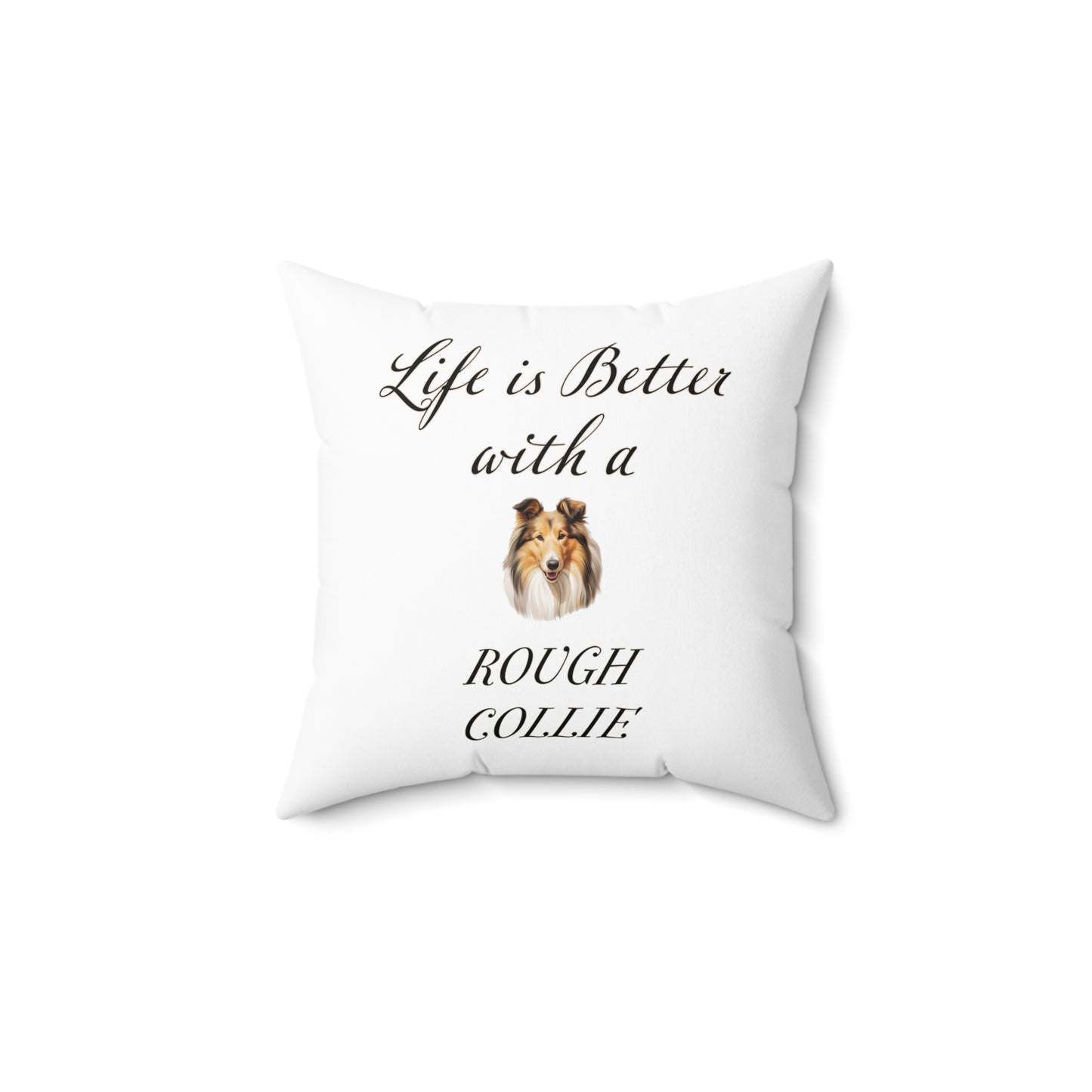 Life is Better with a Rough Collie Pillow - Spun Polyester Square White Throw Cushion
