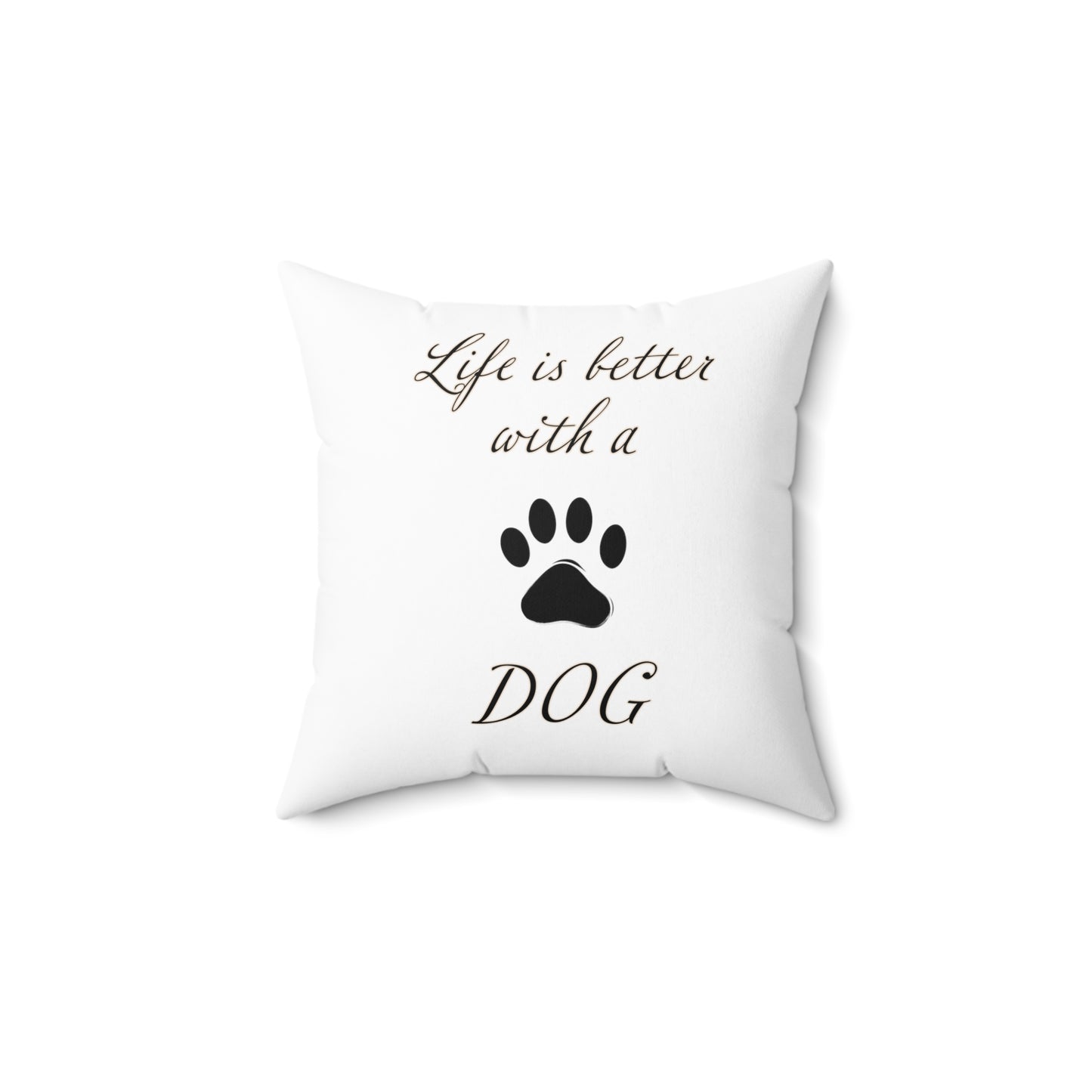 Life is Better with a Dog - Spun Polyester Square White Throw Pillow
