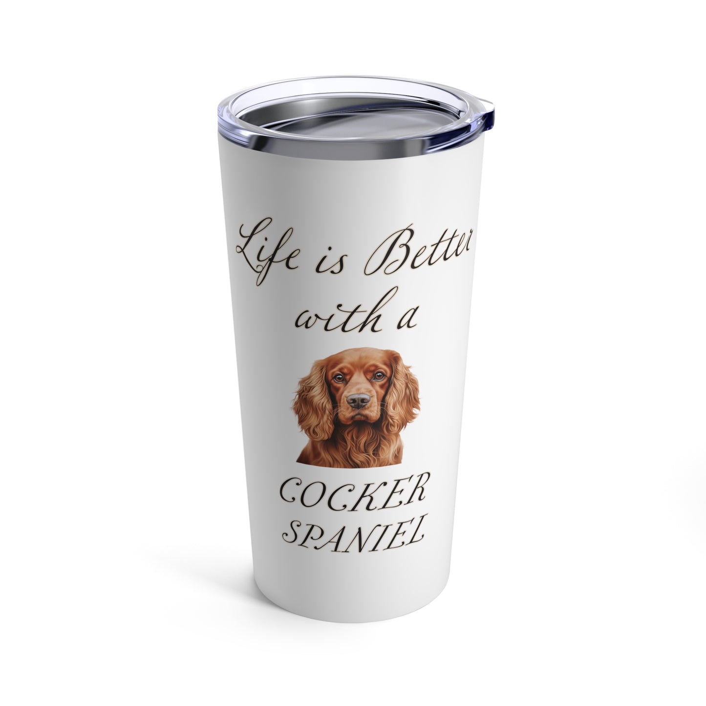 Cocker Spaniel Tumbler - Life is Better with a Cocker Spaniel Travel Mug, Stainless Steel 20oz