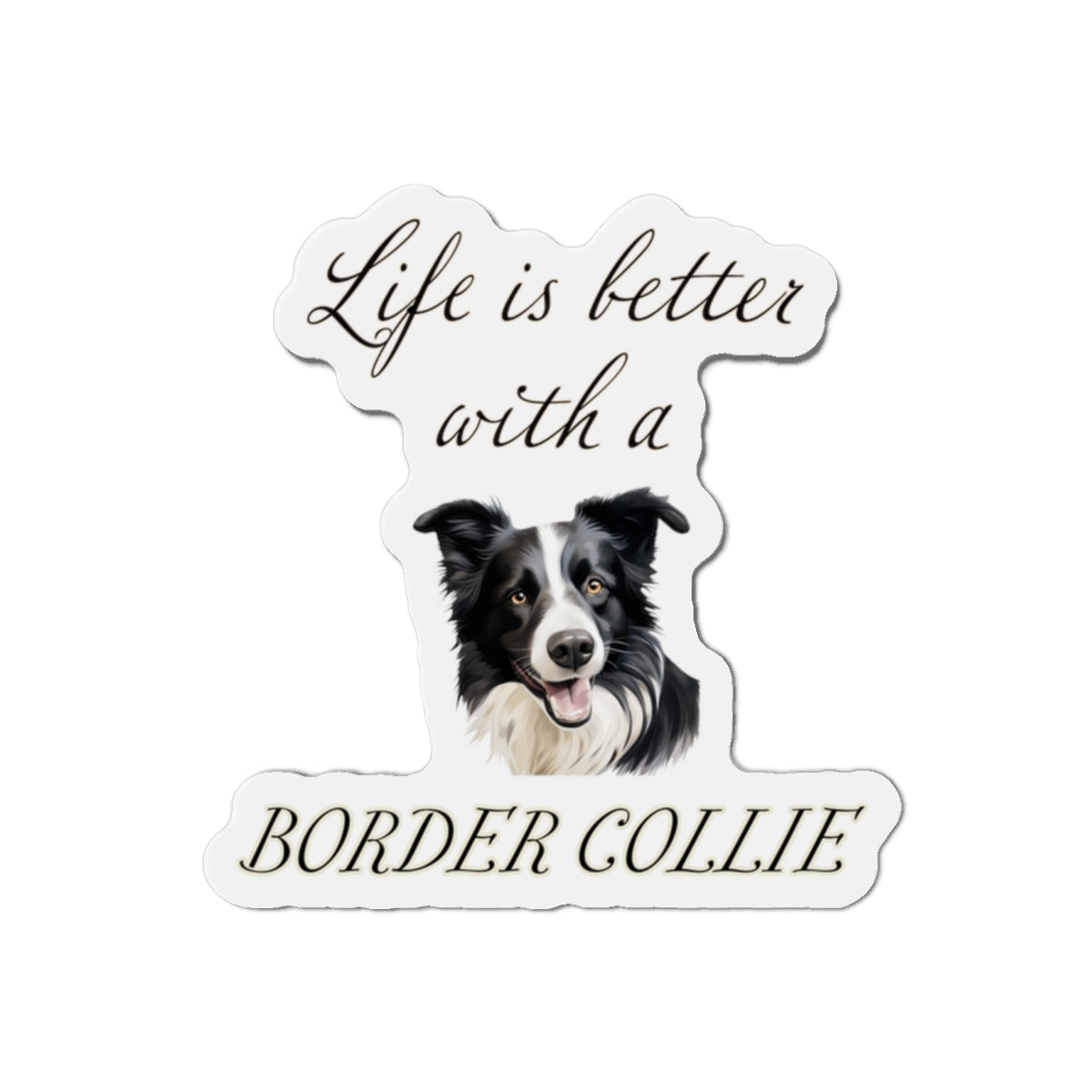 Life is Better with a Border collie Magnet - Die Cut Dog Magnet