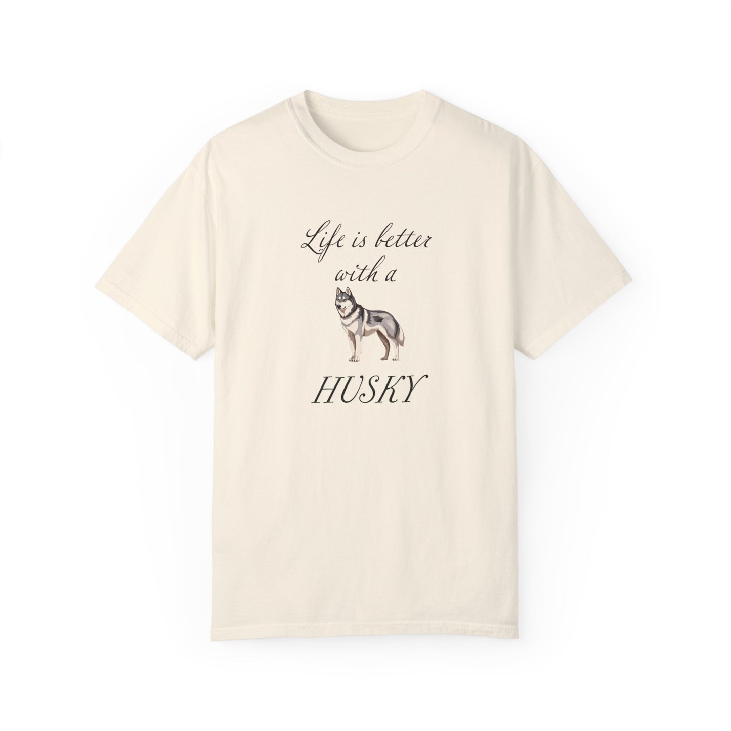 Life is Better with a Husky Tshirt - Unisex Garment-Dyed T-shirt