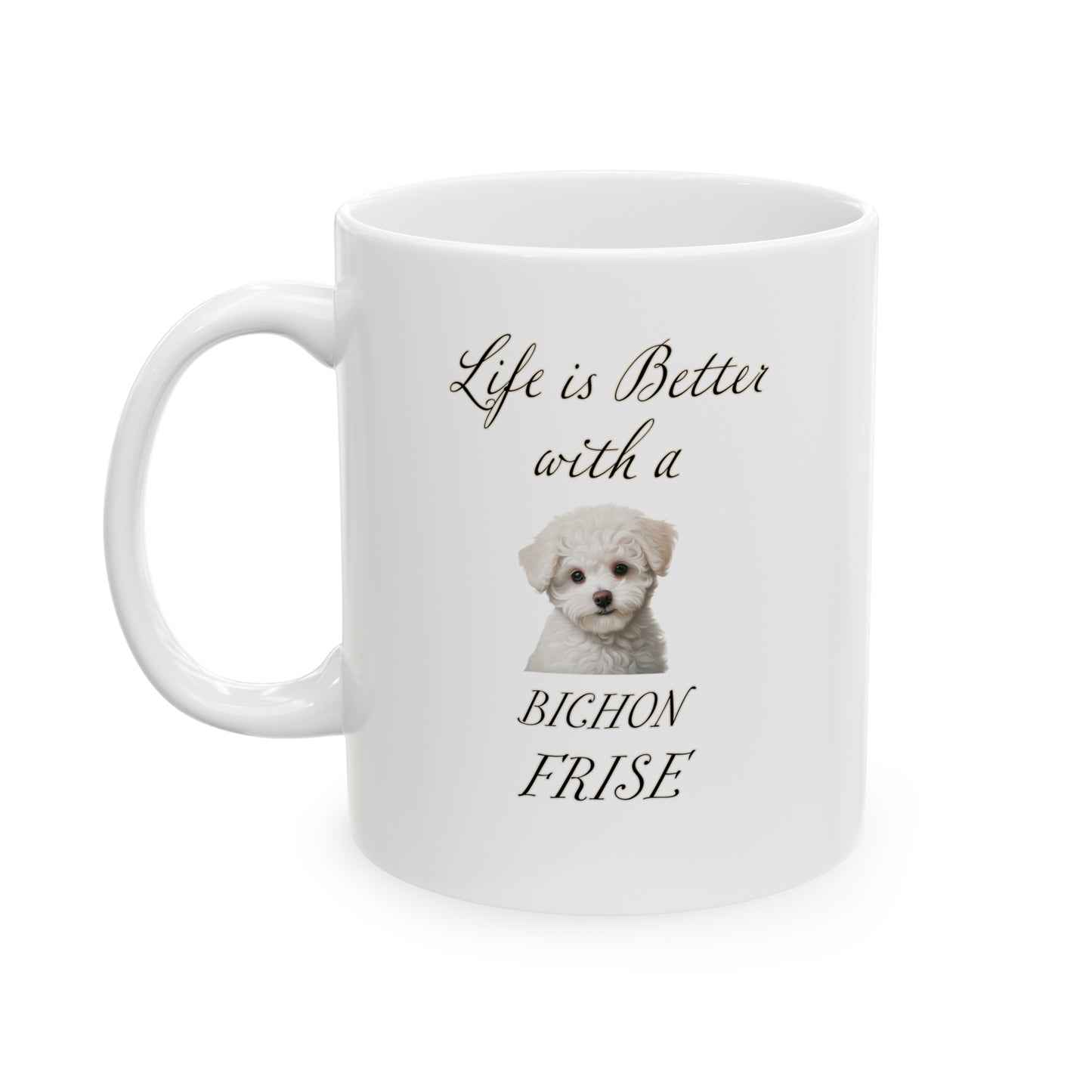 Bichon Frise Mug - 11 oz - Life is Better with a Bichon Frise
