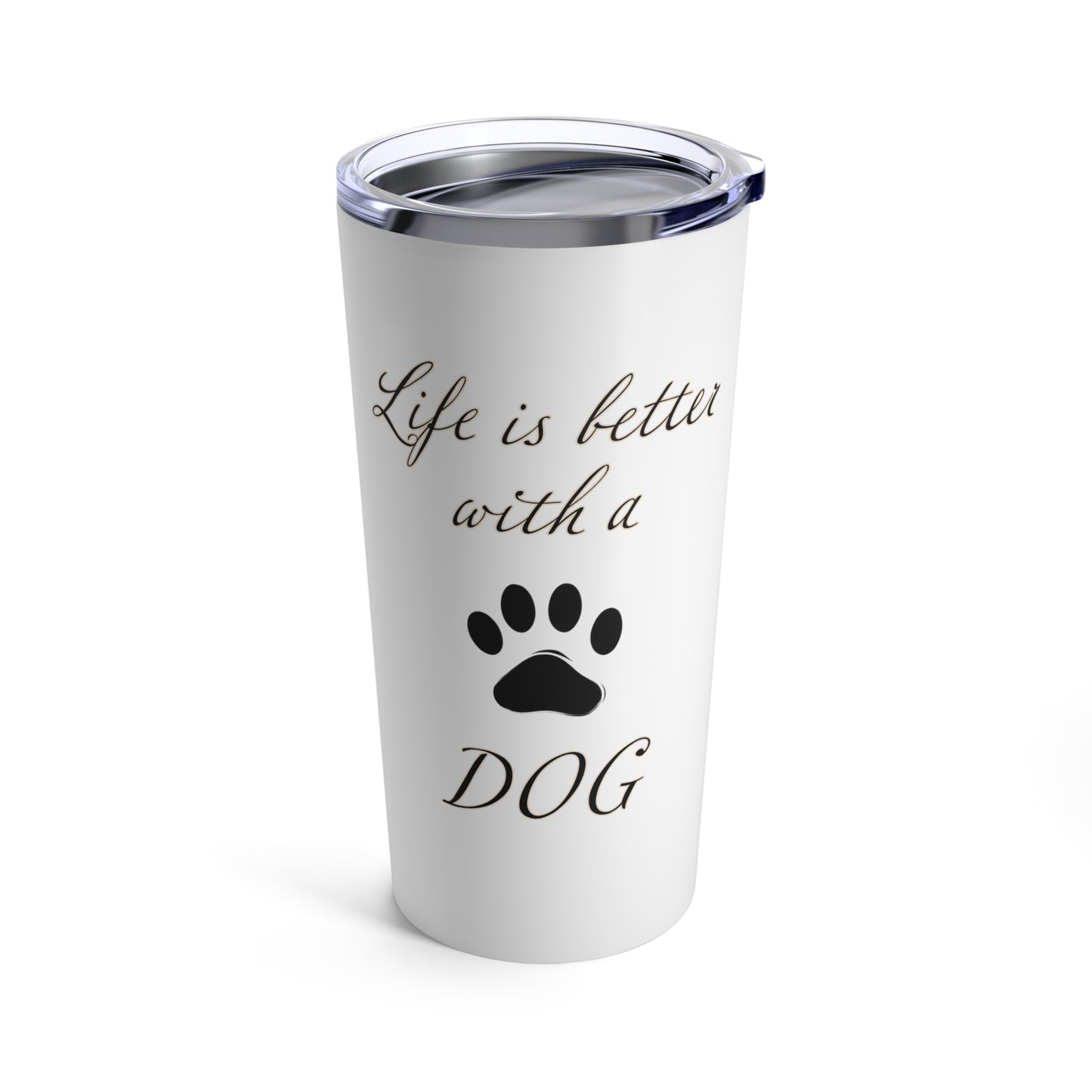 Life is Better with a Dog Tumbler, Stainless Steel 20oz