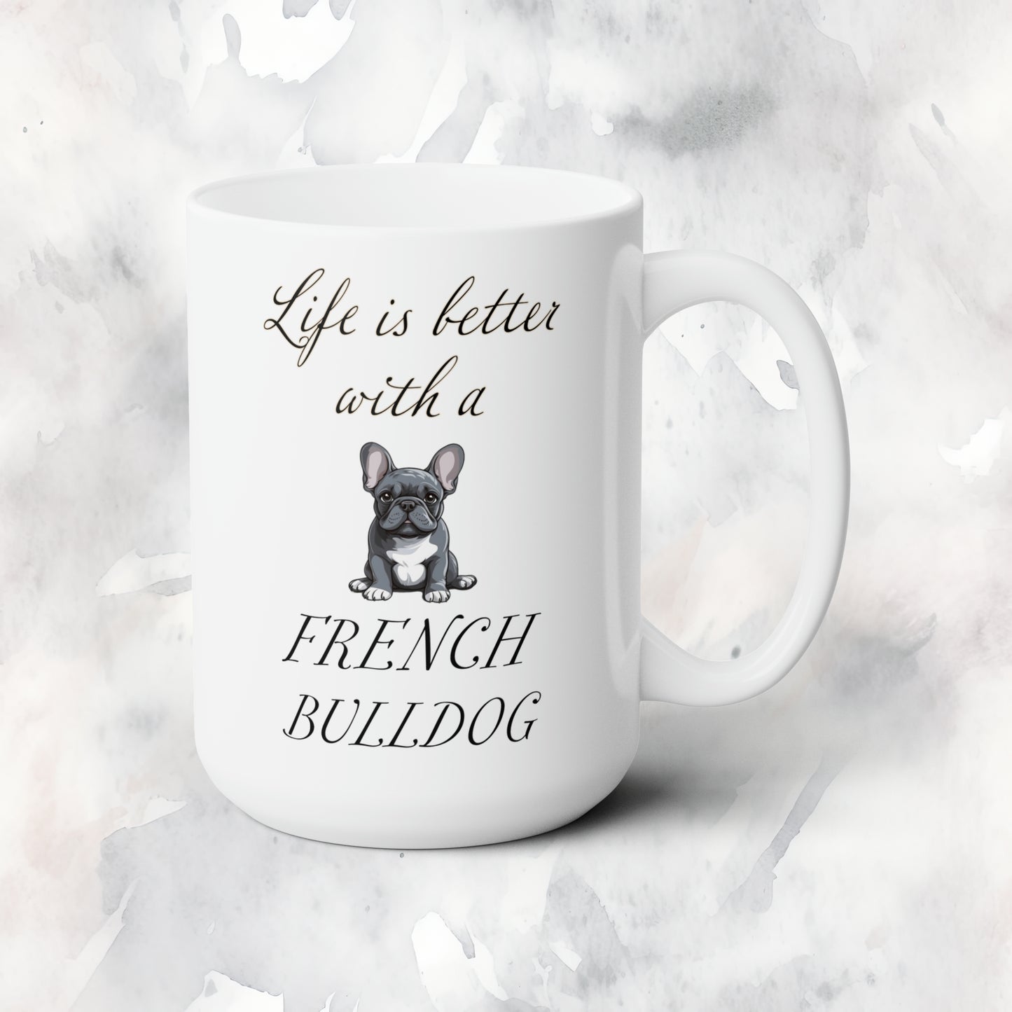 Life is Better with a French Bulldog Mug 15oz
