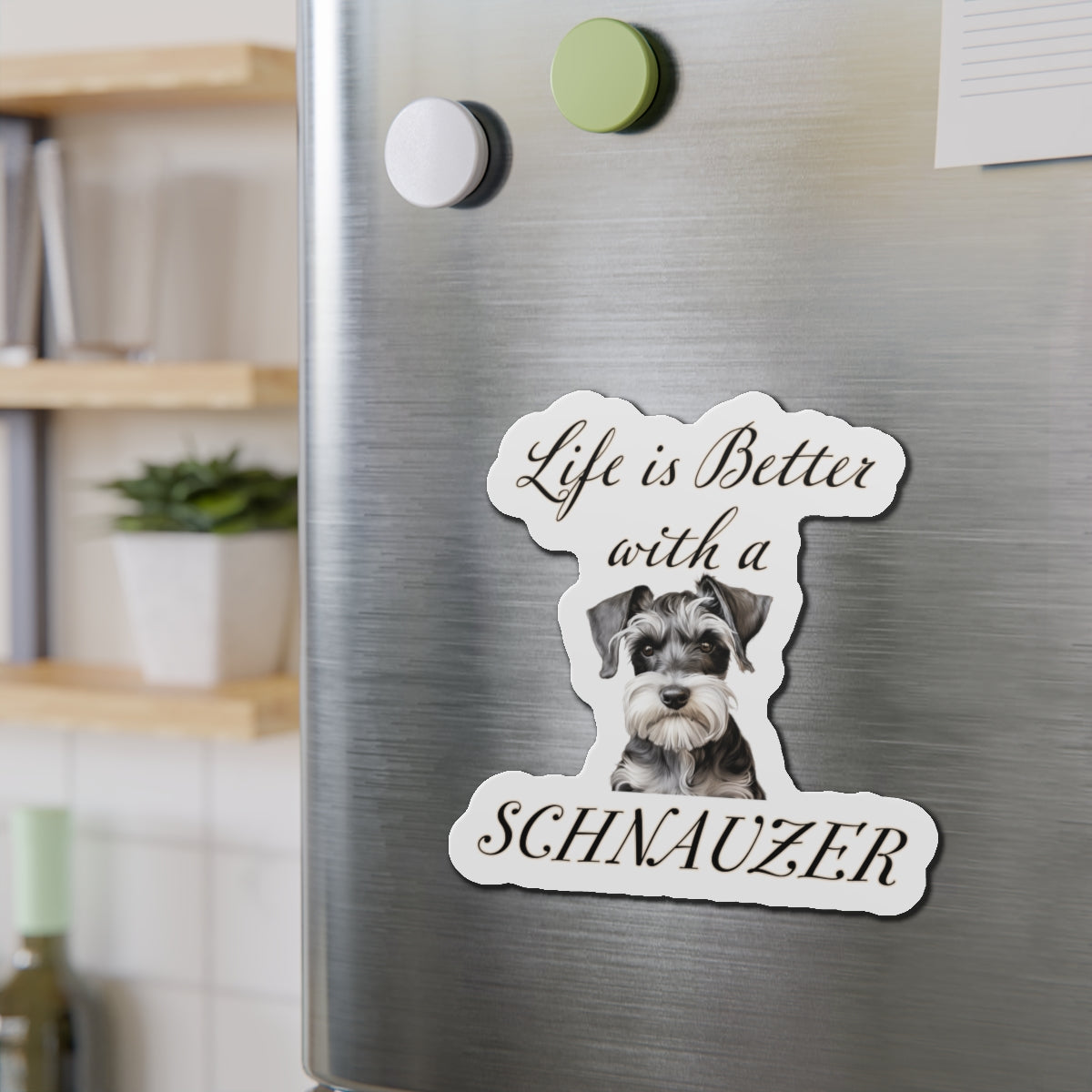 Life is Better with a Schnauzer Magnet - Die Cut Dog Magnet
