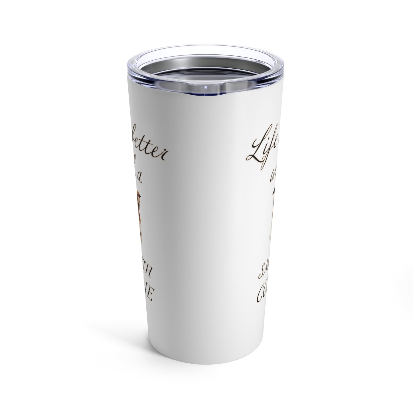 Life is Better with a Smooth Collie Tumbler, Stainless Steel 20oz