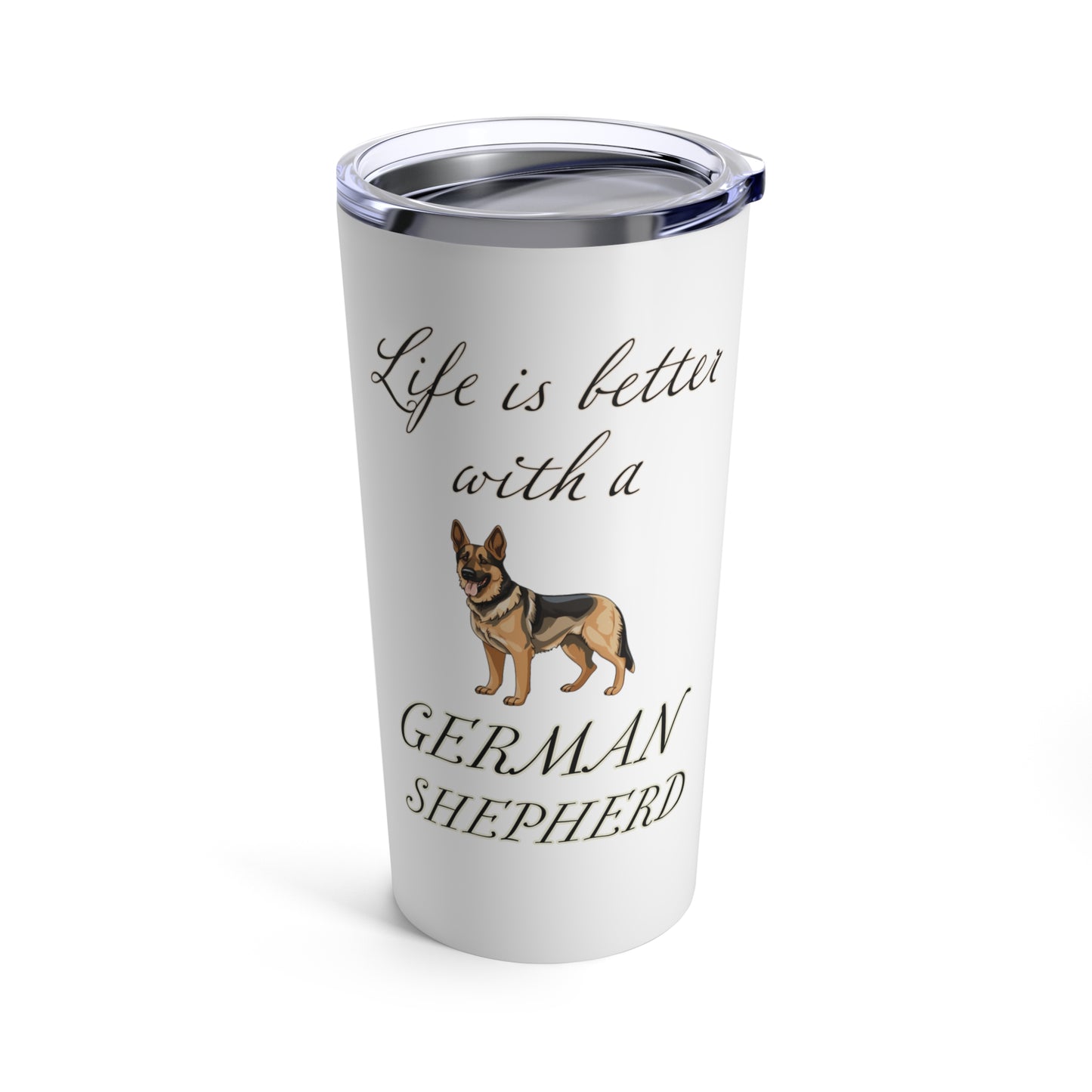 Life is Better with a German Shepherd Tumbler, Stainless Steel 20oz