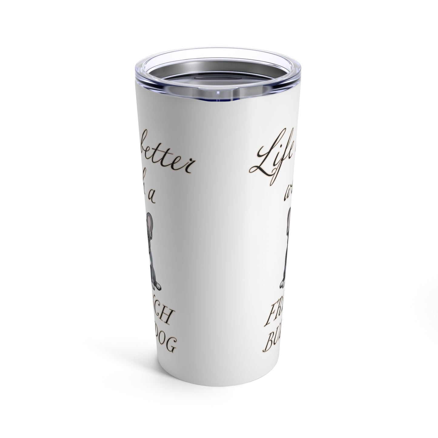 Life is Better with a French Bulldog Stainless Steel Tumbler 20oz